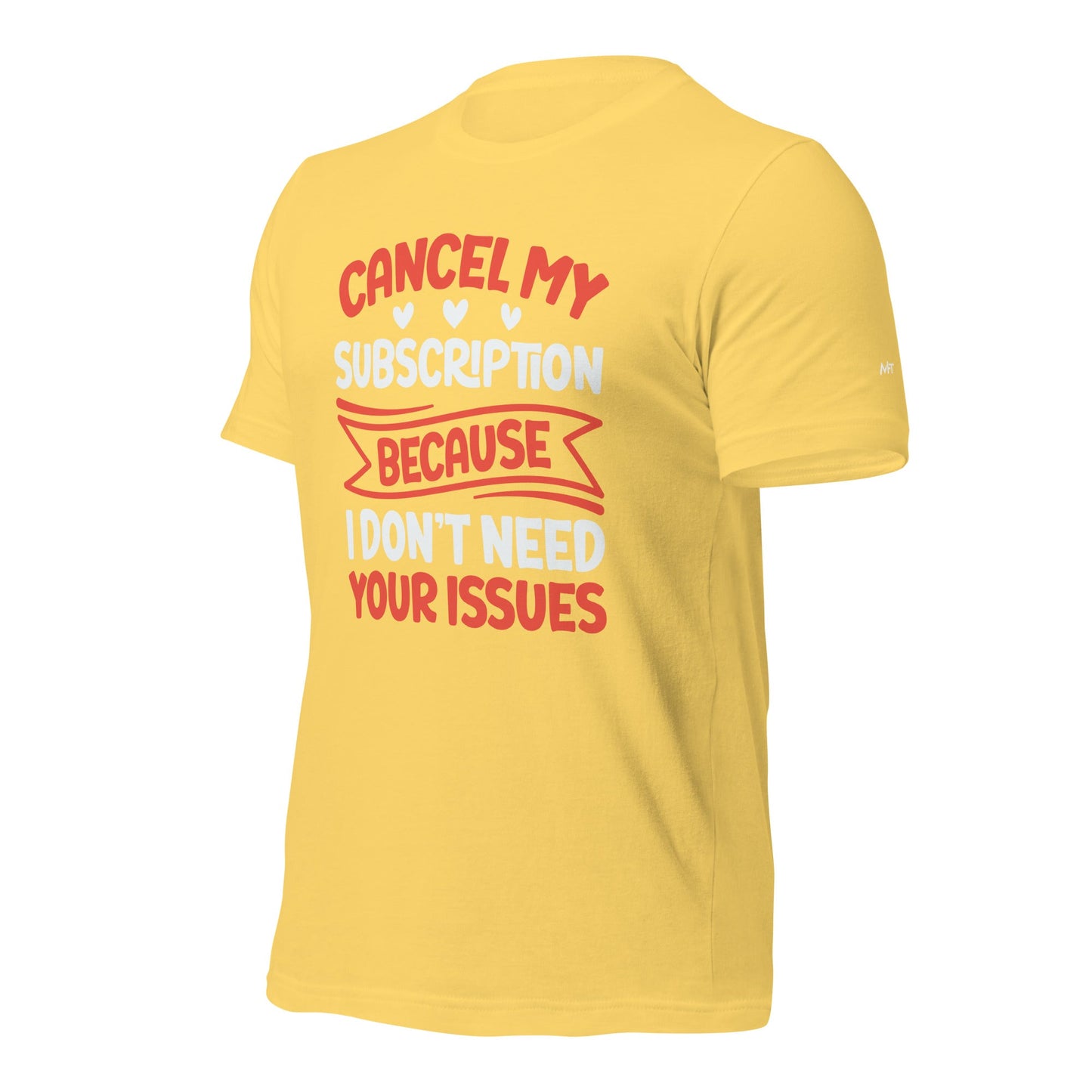 Cancel my subscriptions, I don't Need your issues - Unisex t-shirt by DarkByteGear