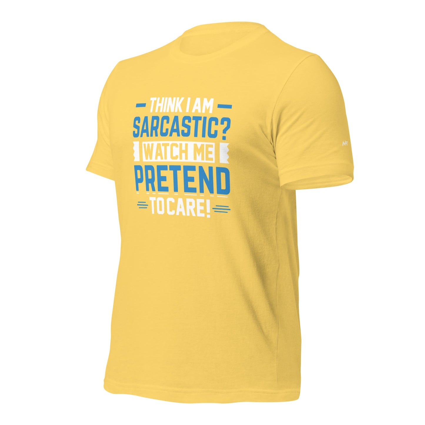 Think I am sarcastic? Watch me pretend to care, - Unisex t-shirt by DarkByteGear