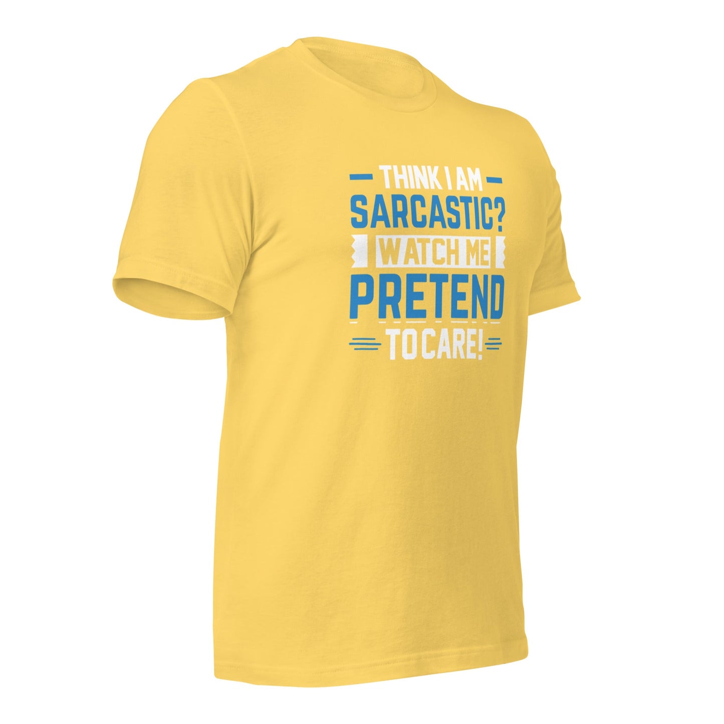 Think I am sarcastic? Watch me pretend to care, - Unisex t-shirt by DarkByteGear