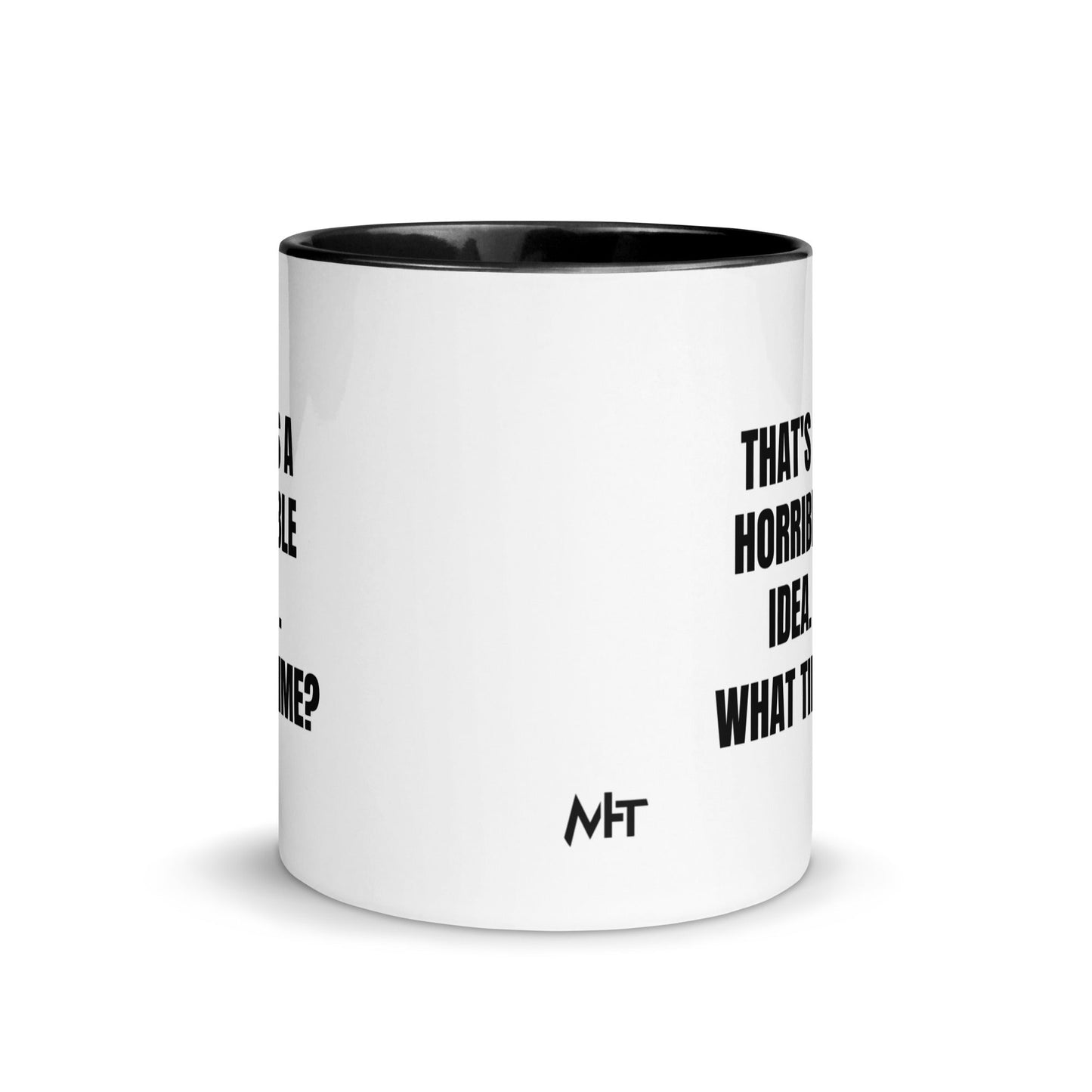 That's a horrible idea. What time? - Mug with Color Inside by DarkByteGear