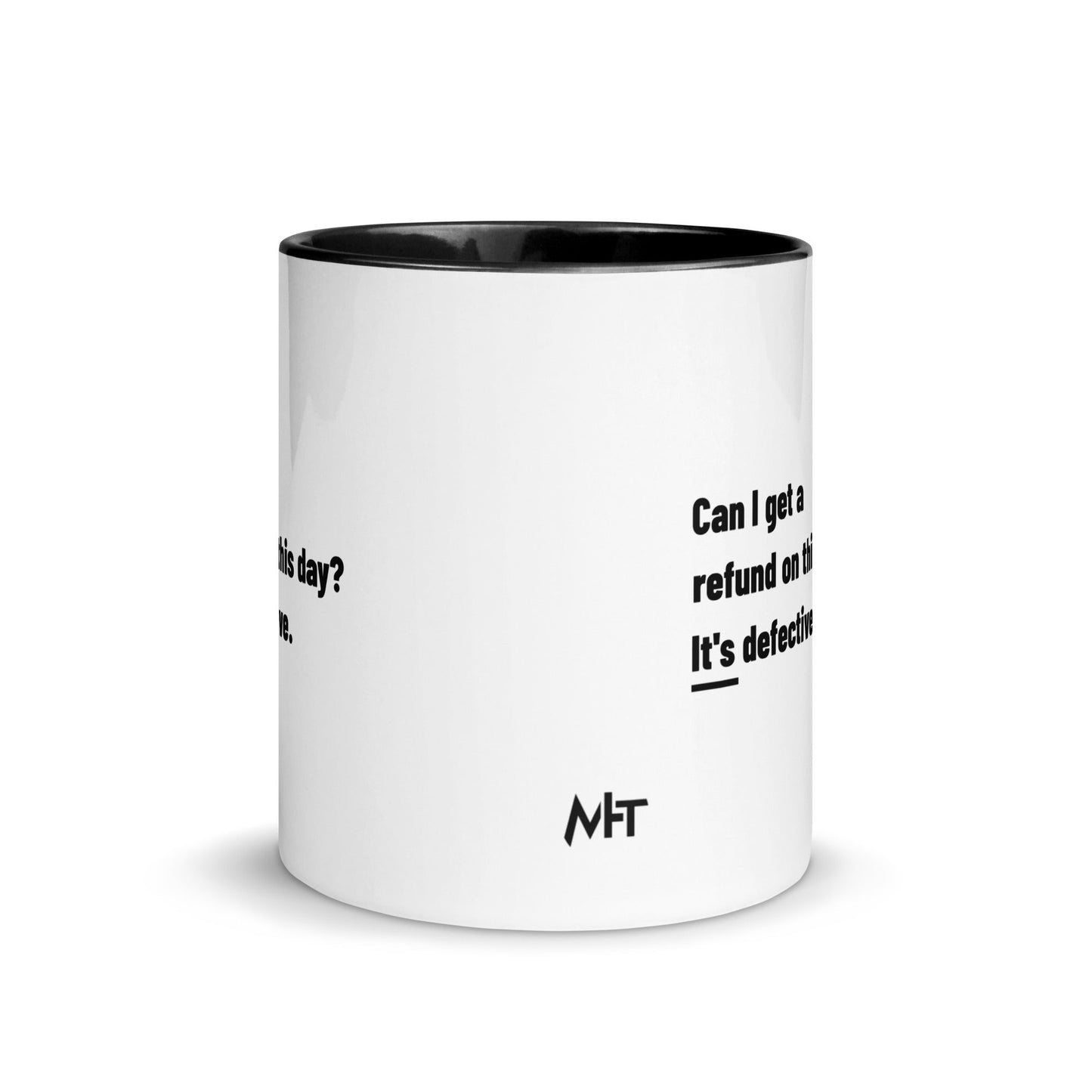 Can I Get a Refund on this Day? It's Defective - Mug with Color Inside by DarkByteGear
