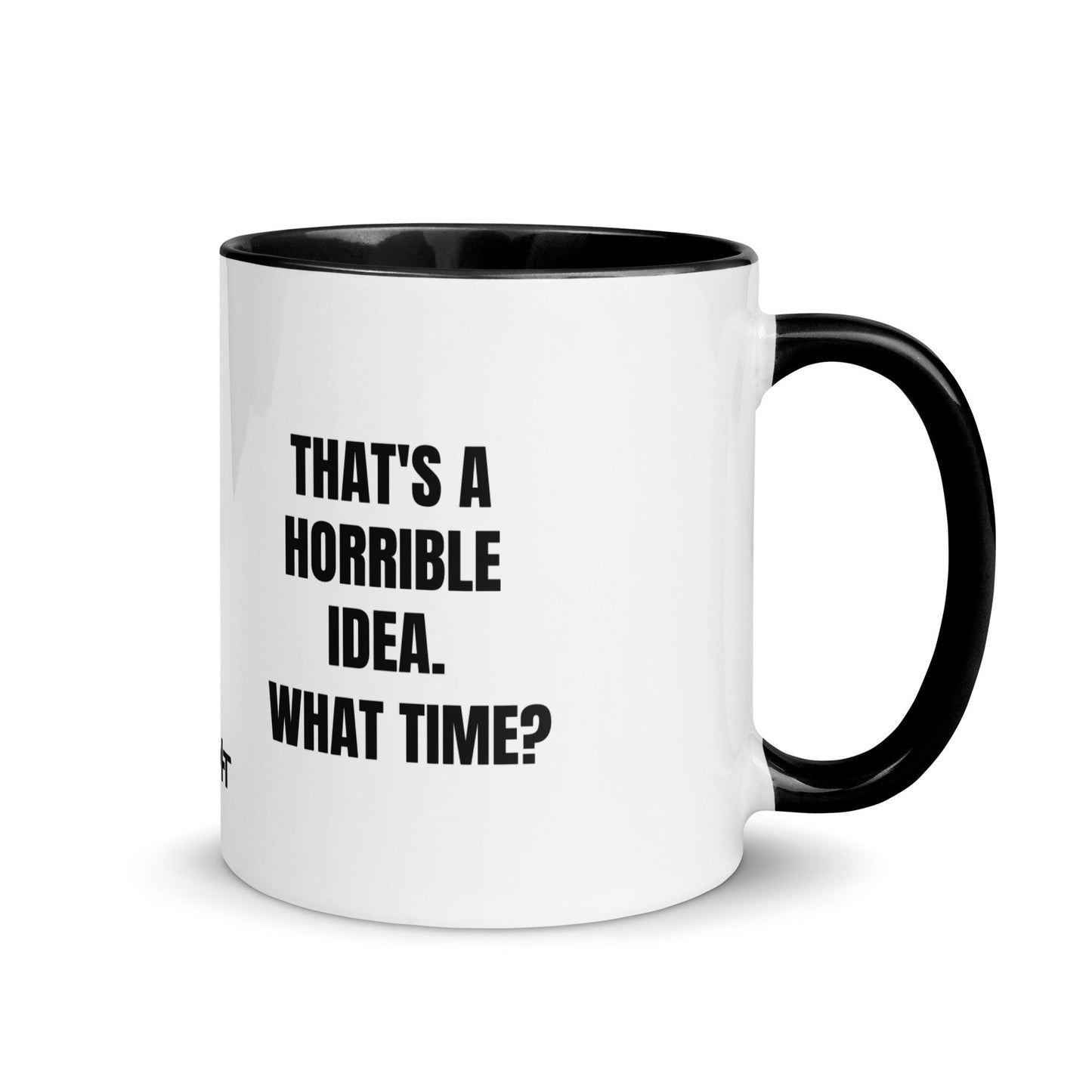 That's a horrible idea. What time? - Mug with Color Inside by DarkByteGear