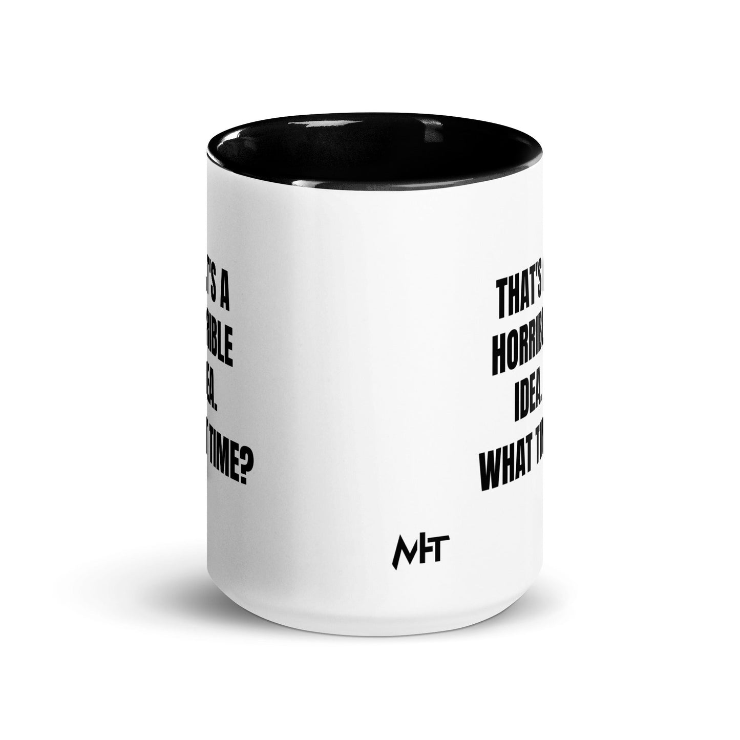 That's a horrible idea. What time? - Mug with Color Inside by DarkByteGear
