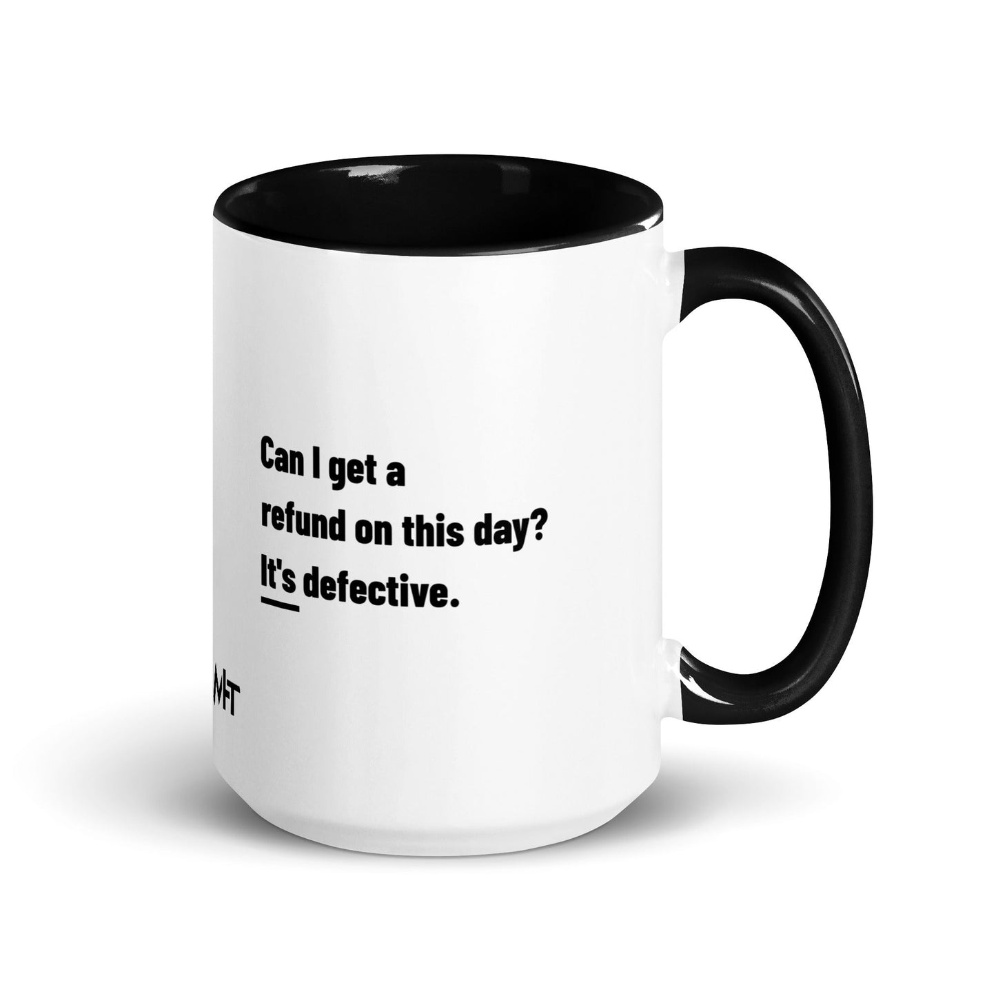 Can I Get a Refund on this Day? It's Defective - Mug with Color Inside by DarkByteGear
