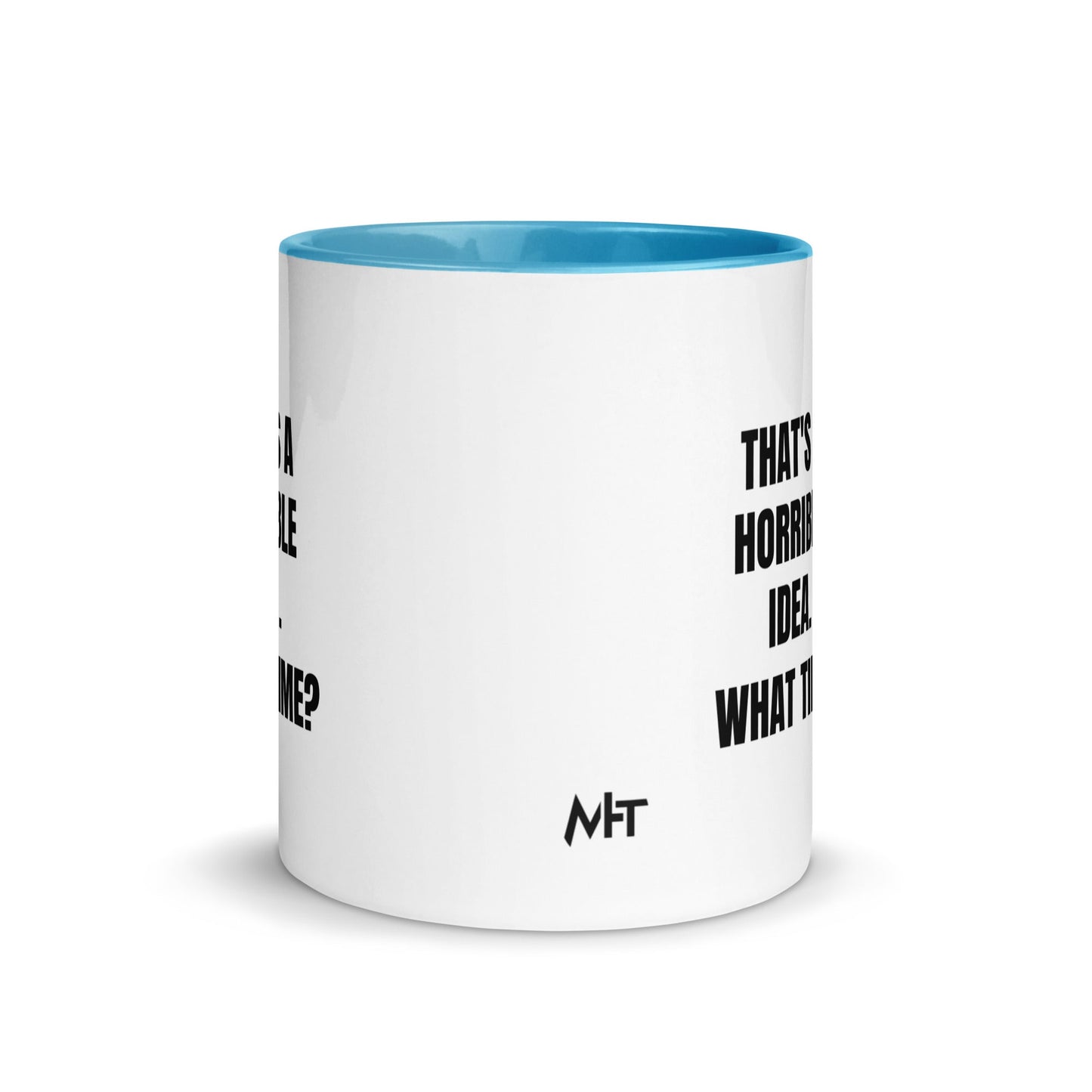 That's a horrible idea. What time? - Mug with Color Inside by DarkByteGear