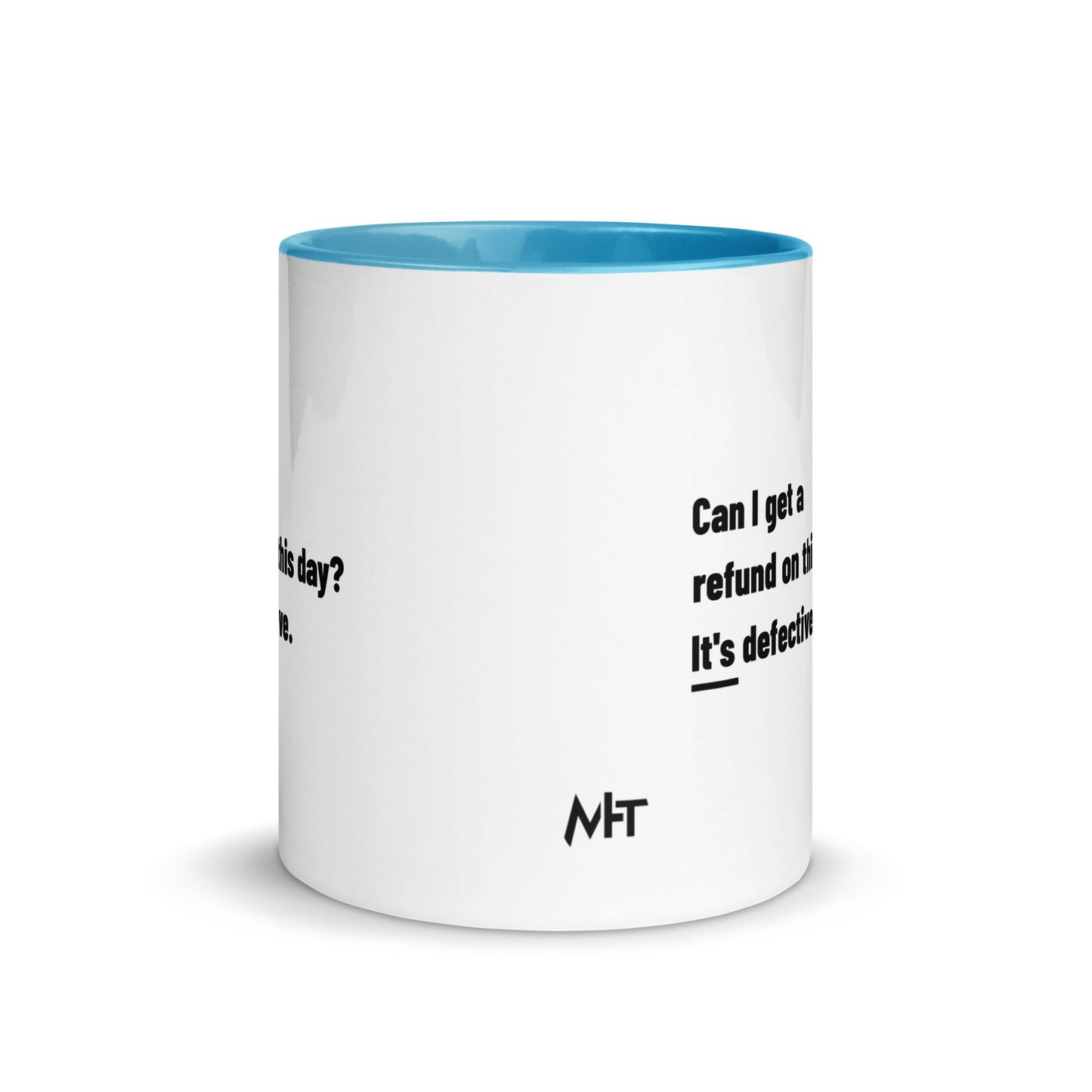 Can I Get a Refund on this Day? It's Defective - Mug with Color Inside by DarkByteGear