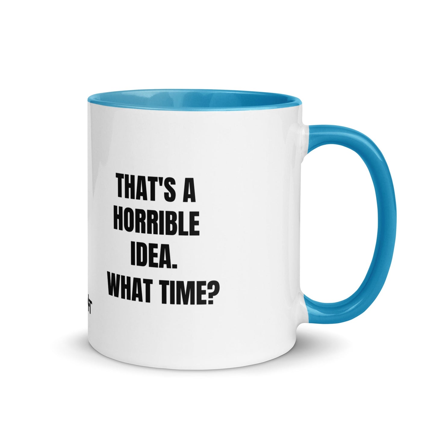 That's a horrible idea. What time? - Mug with Color Inside by DarkByteGear