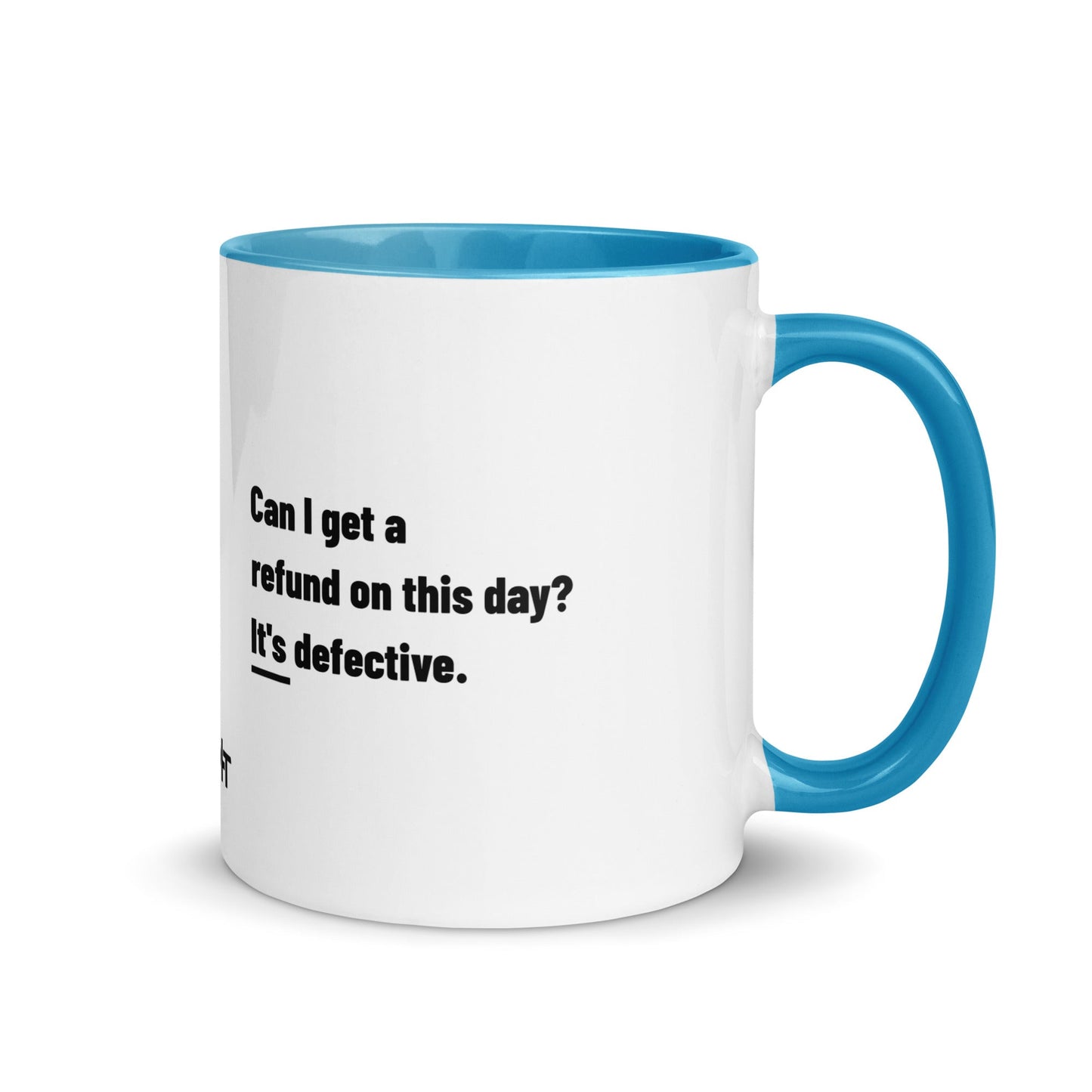 Can I Get a Refund on this Day? It's Defective - Mug with Color Inside by DarkByteGear