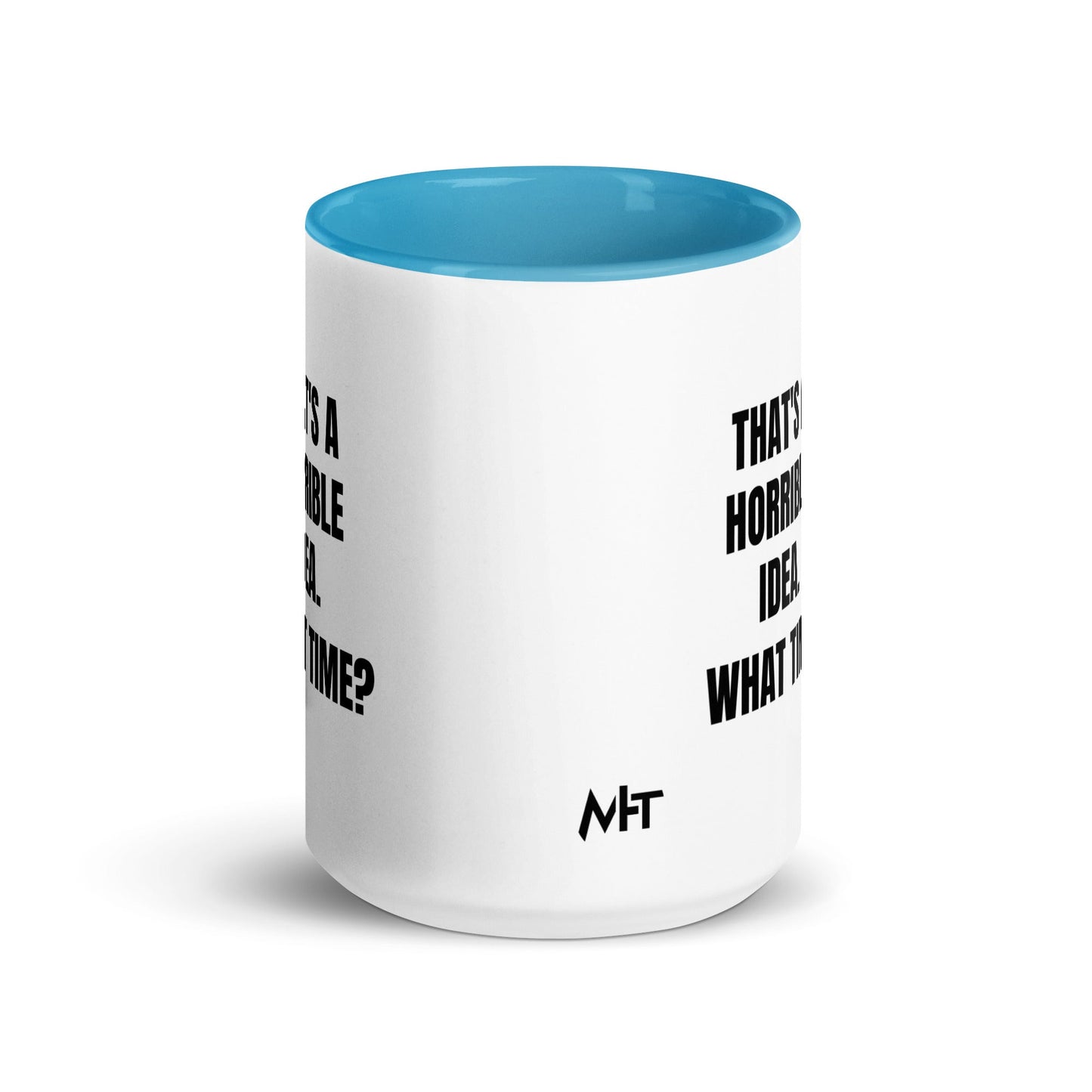 That's a horrible idea. What time? - Mug with Color Inside by DarkByteGear