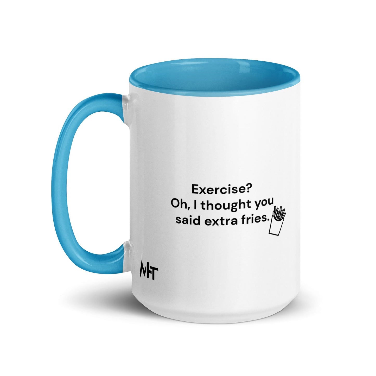 Exercise? Oh, I thought you said extra fries - Mug with Color Inside by DarkByteGear