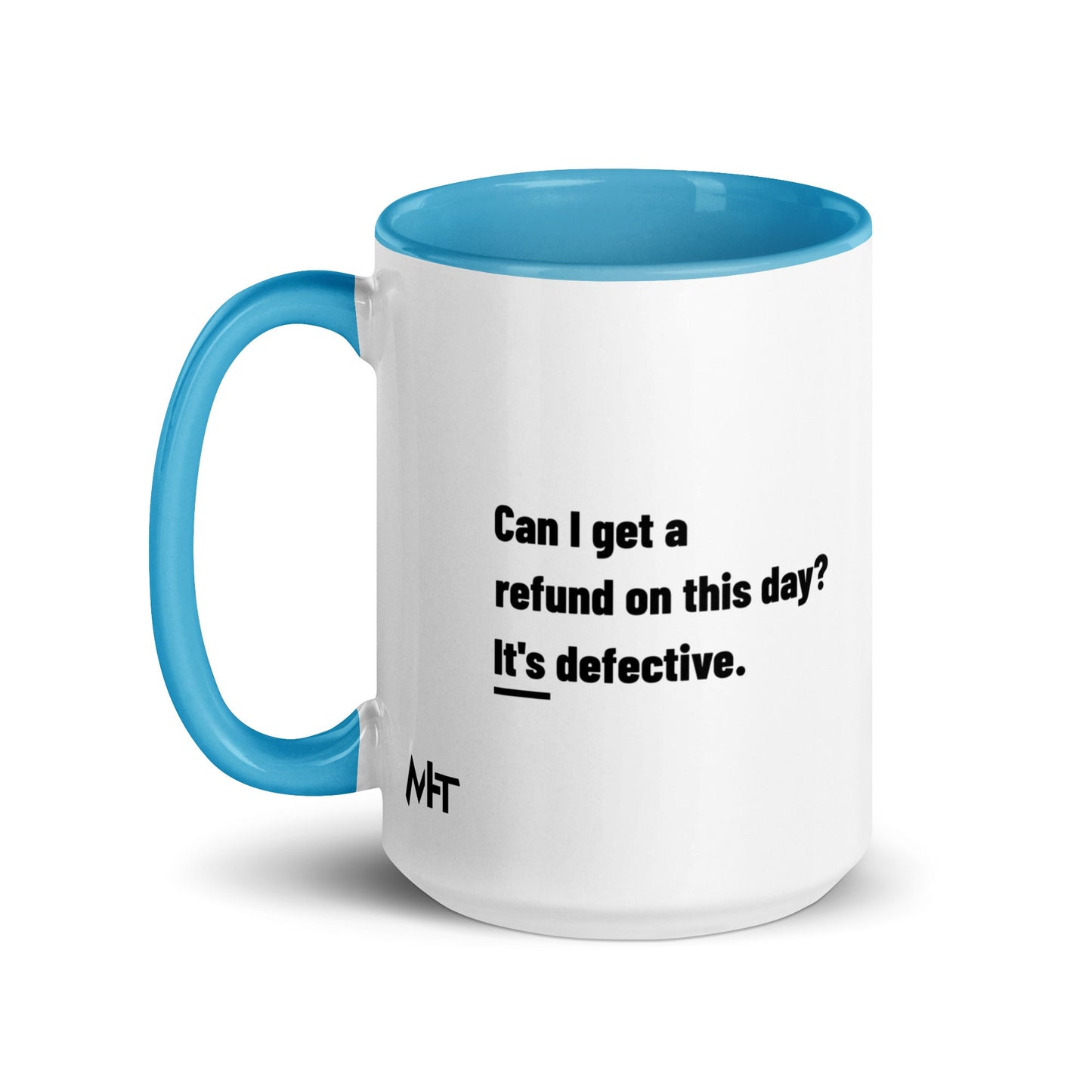 Can I Get a Refund on this Day? It's Defective - Mug with Color Inside by DarkByteGear