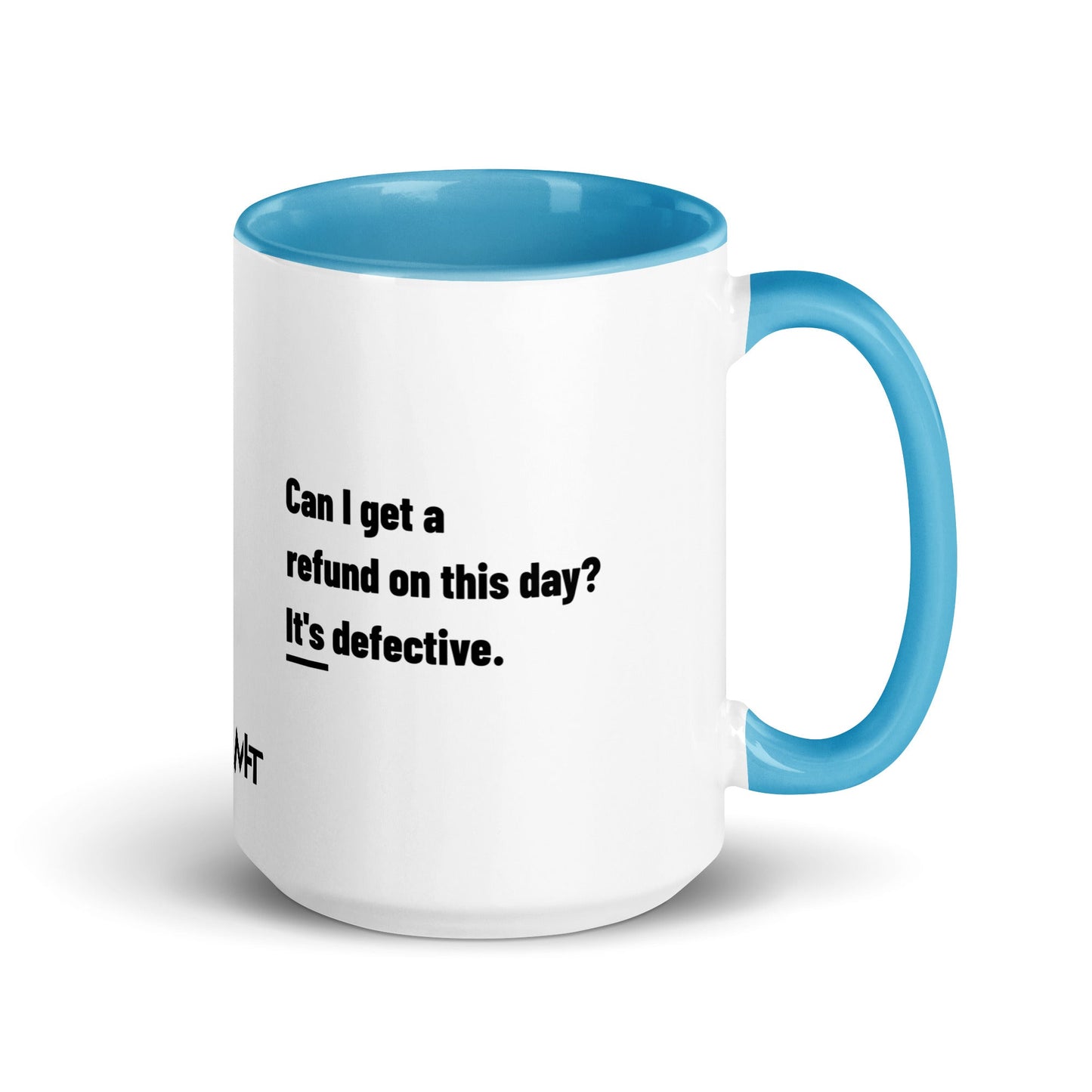Can I Get a Refund on this Day? It's Defective - Mug with Color Inside by DarkByteGear