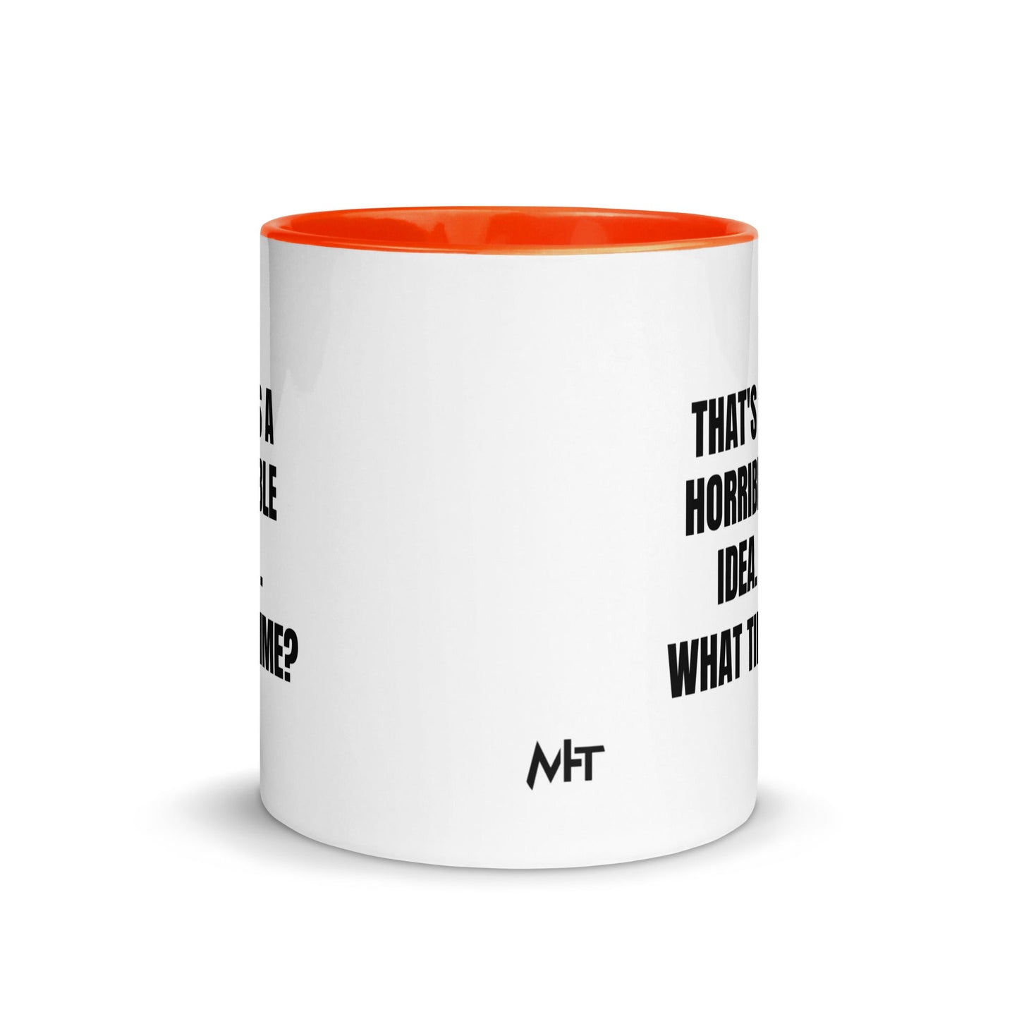 That's a horrible idea. What time? - Mug with Color Inside by DarkByteGear