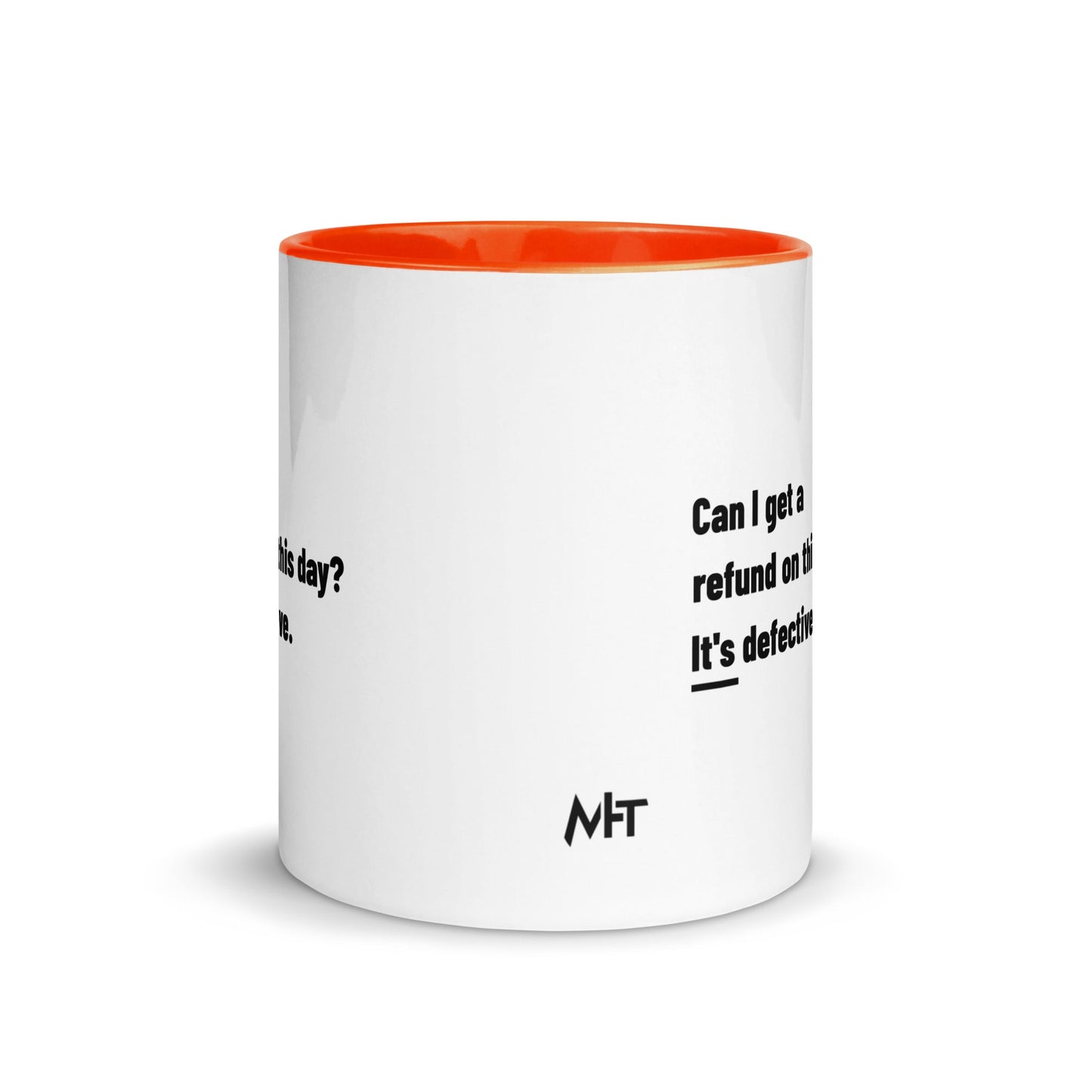 Can I Get a Refund on this Day? It's Defective - Mug with Color Inside by DarkByteGear