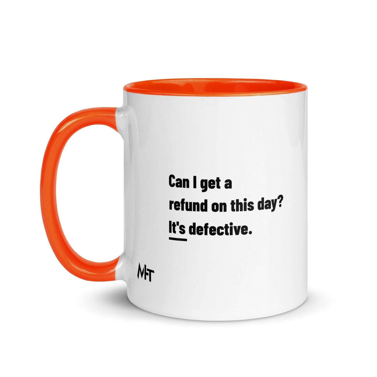 Can I Get a Refund on this Day? It's Defective - Mug with Color Inside by DarkByteGear