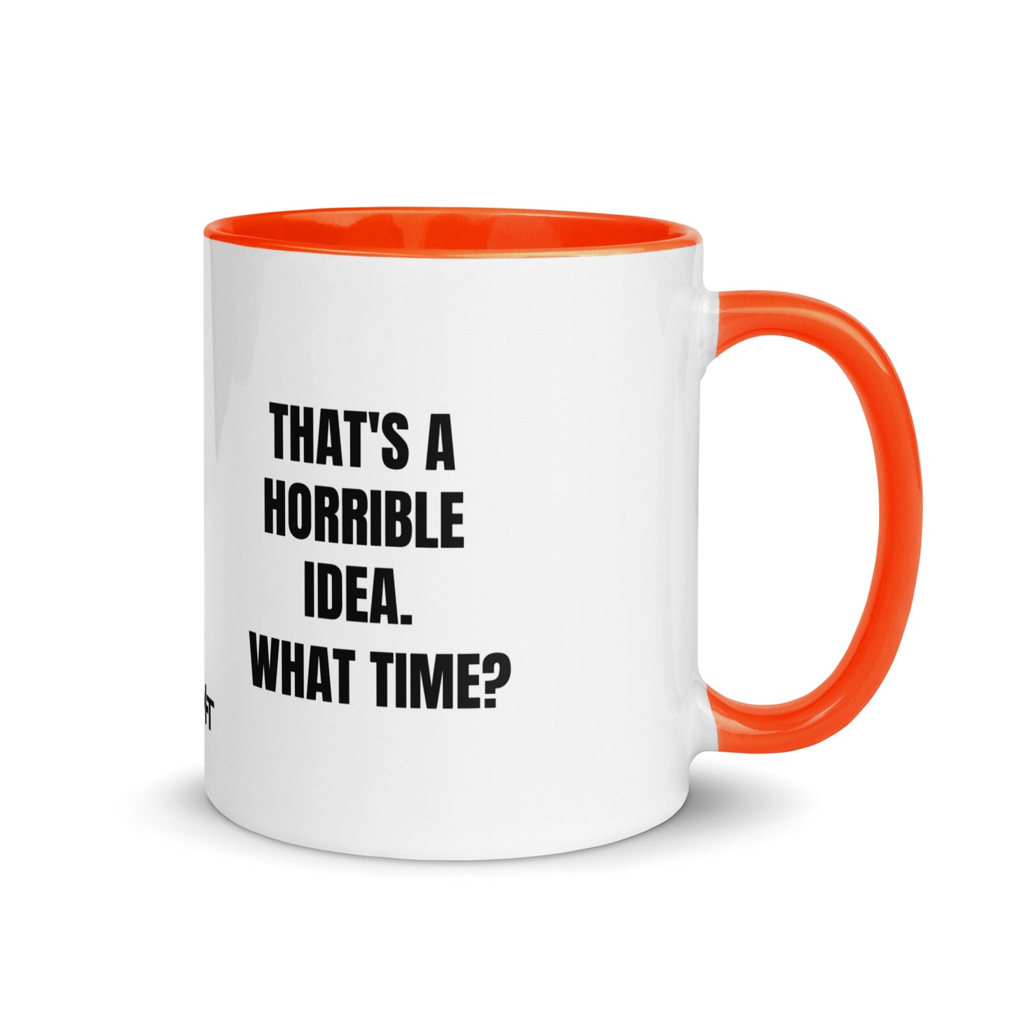 That's a horrible idea. What time? - Mug with Color Inside by DarkByteGear