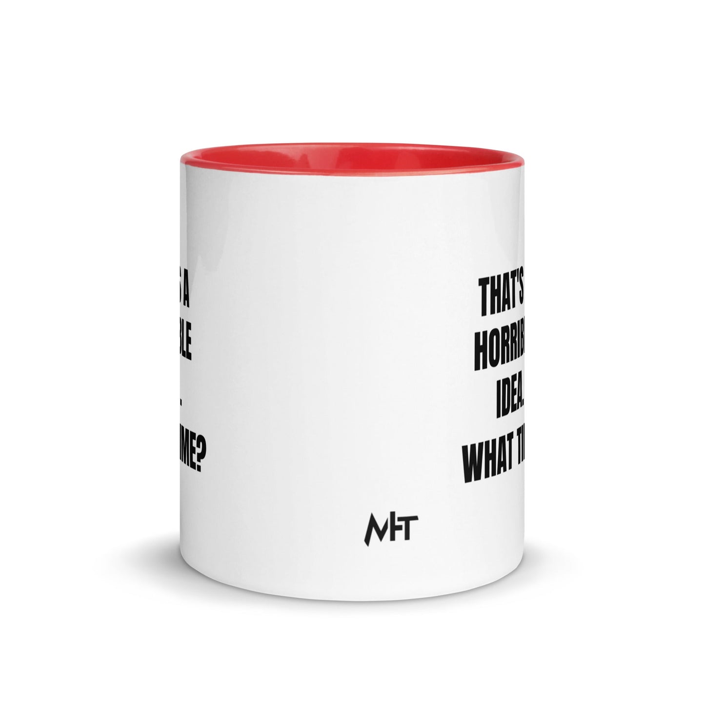 That's a horrible idea. What time? - Mug with Color Inside by DarkByteGear