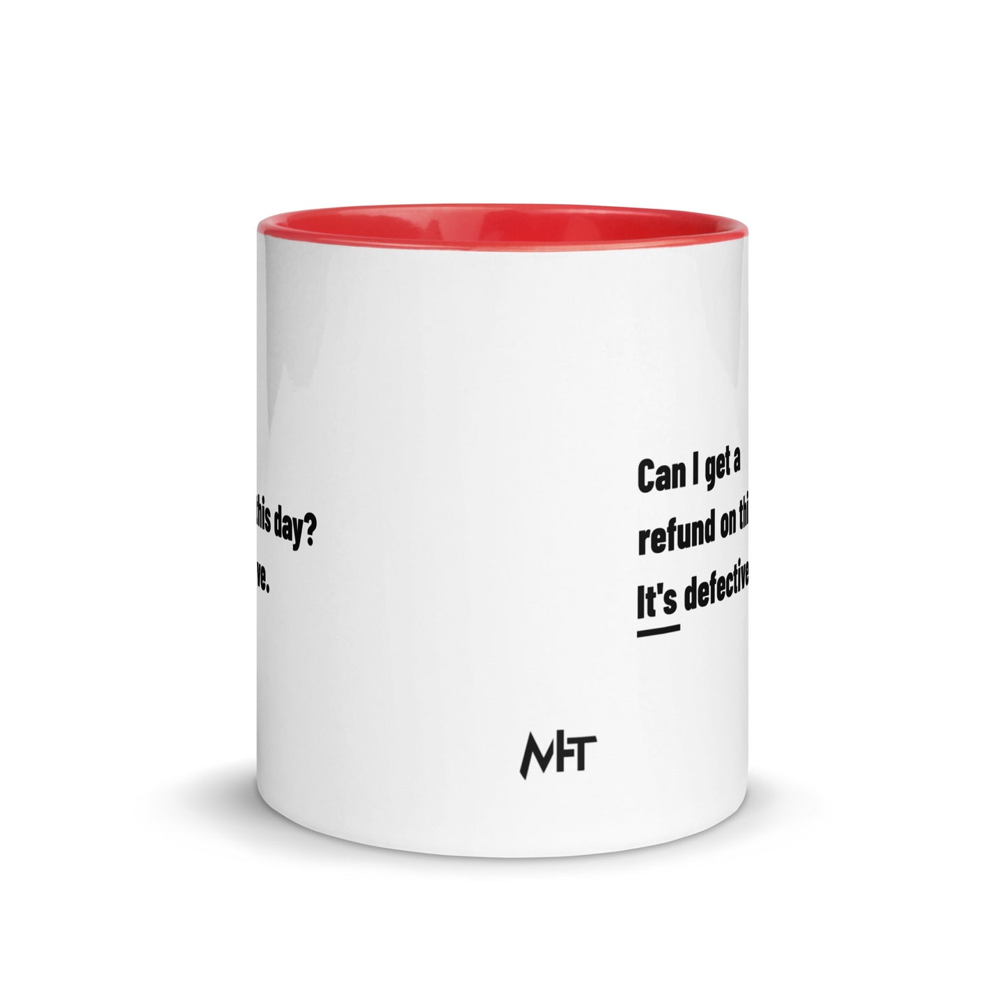 Can I Get a Refund on this Day? It's Defective - Mug with Color Inside by DarkByteGear