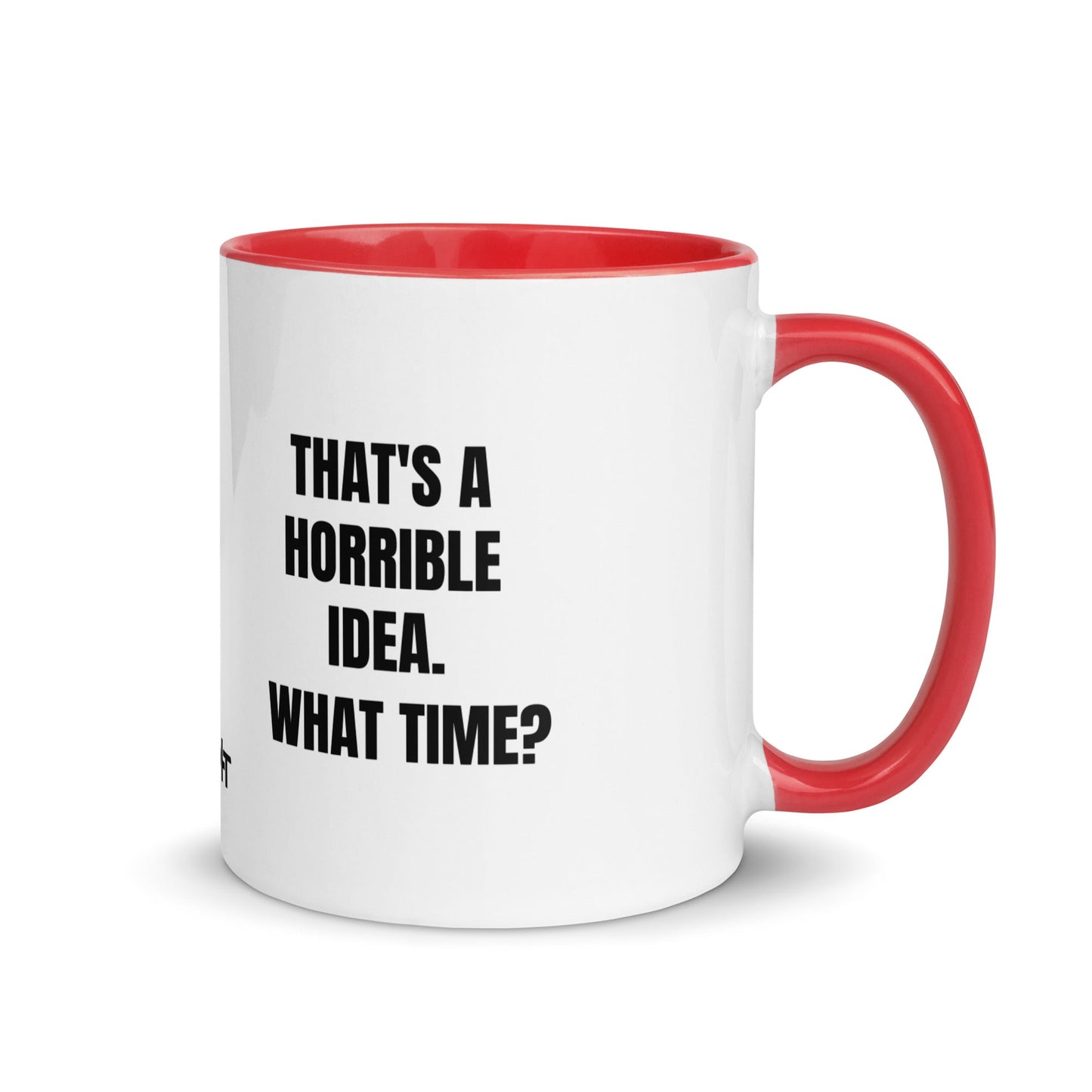 That's a horrible idea. What time? - Mug with Color Inside by DarkByteGear