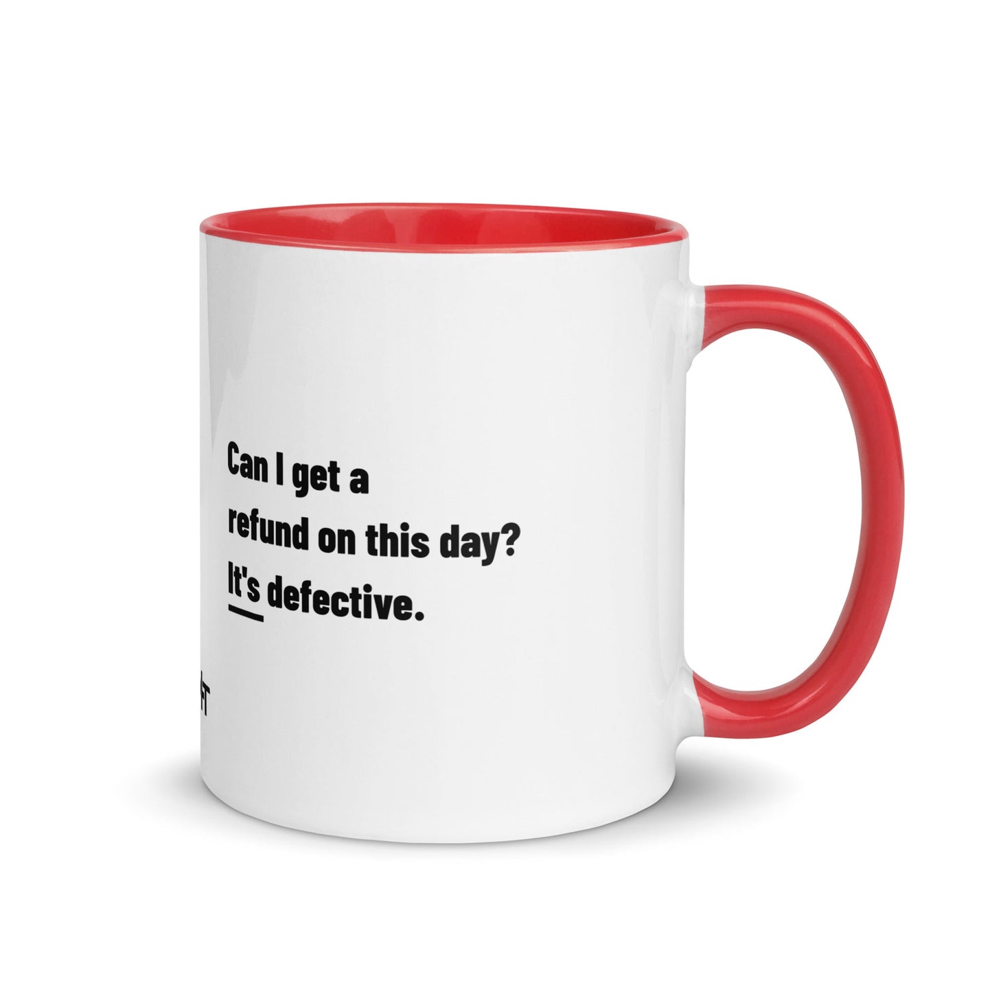 Can I Get a Refund on this Day? It's Defective - Mug with Color Inside by DarkByteGear