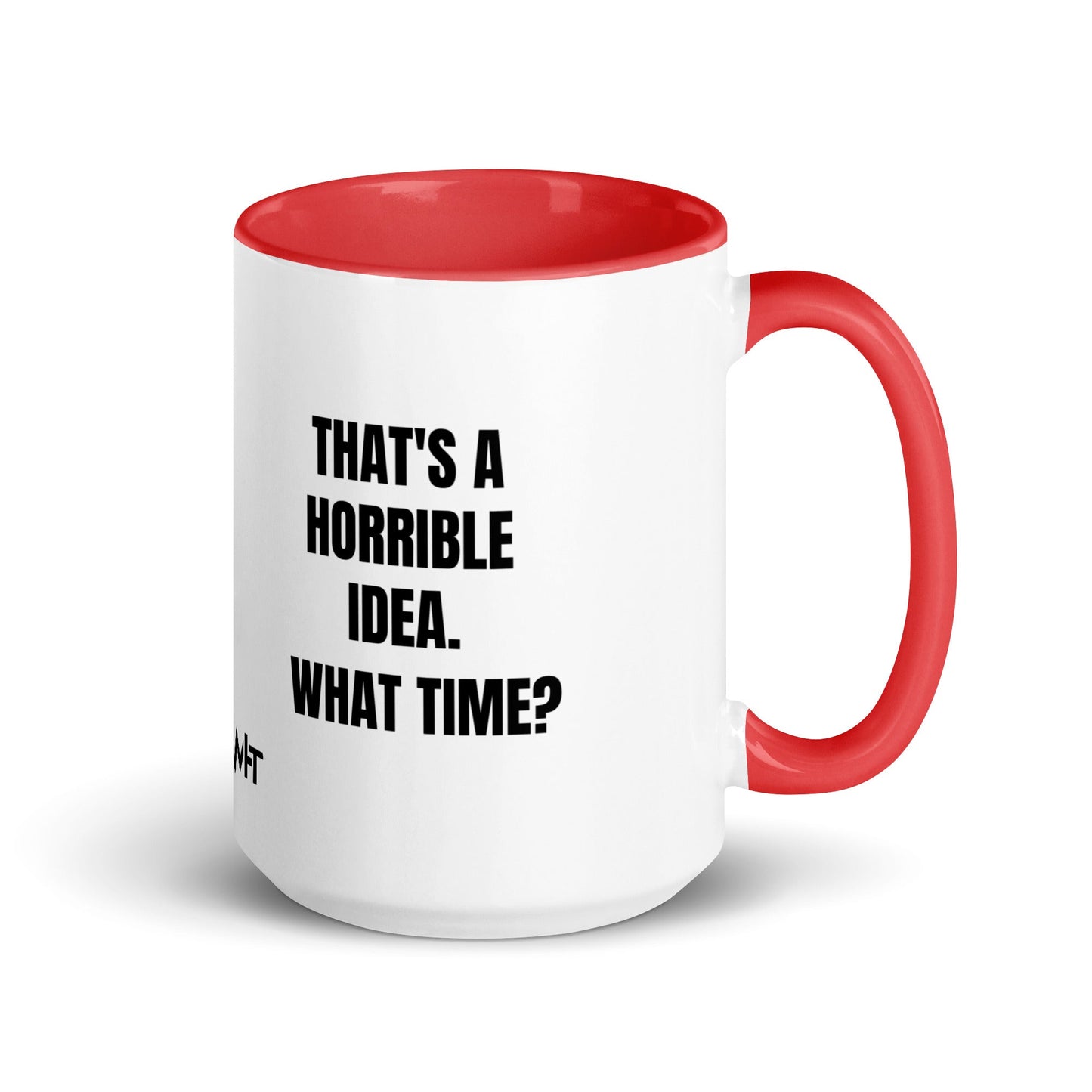That's a horrible idea. What time? - Mug with Color Inside by DarkByteGear