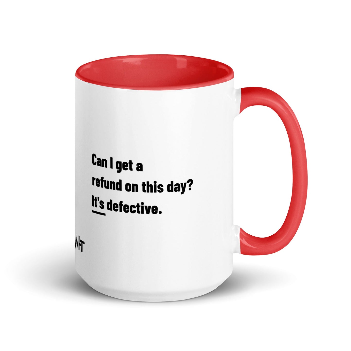 Can I Get a Refund on this Day? It's Defective - Mug with Color Inside by DarkByteGear