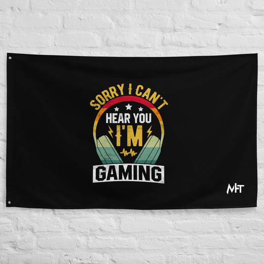 Sorry I Can't Hear You, I am Gaming Flag by DarkByteGear