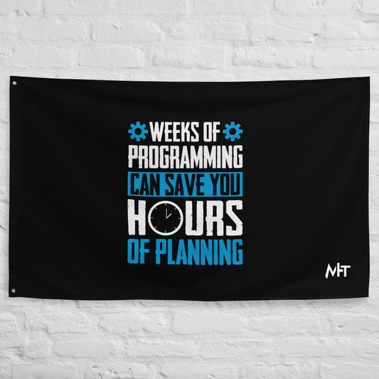 Weeks of Programming can save you Hours of Planning - Flag by DarkByteGear