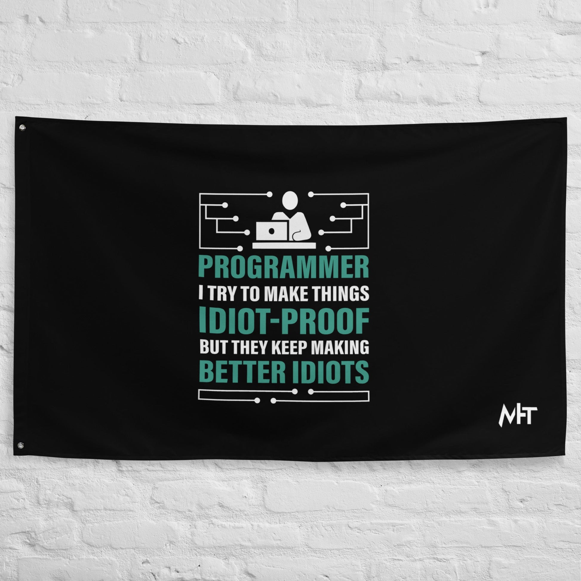 Programmer: I Try to Make things idiot-proof, but they Keep making better idiot - Flag by DarkByteGear