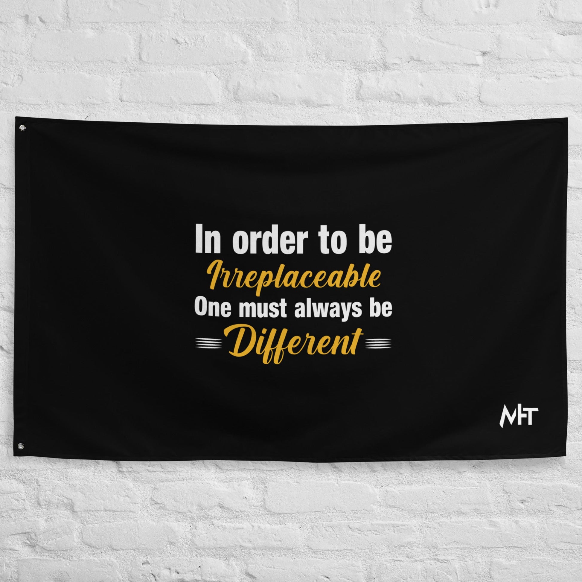 In order to be irreplaceable, one must always be different Flag by DarkByteGear