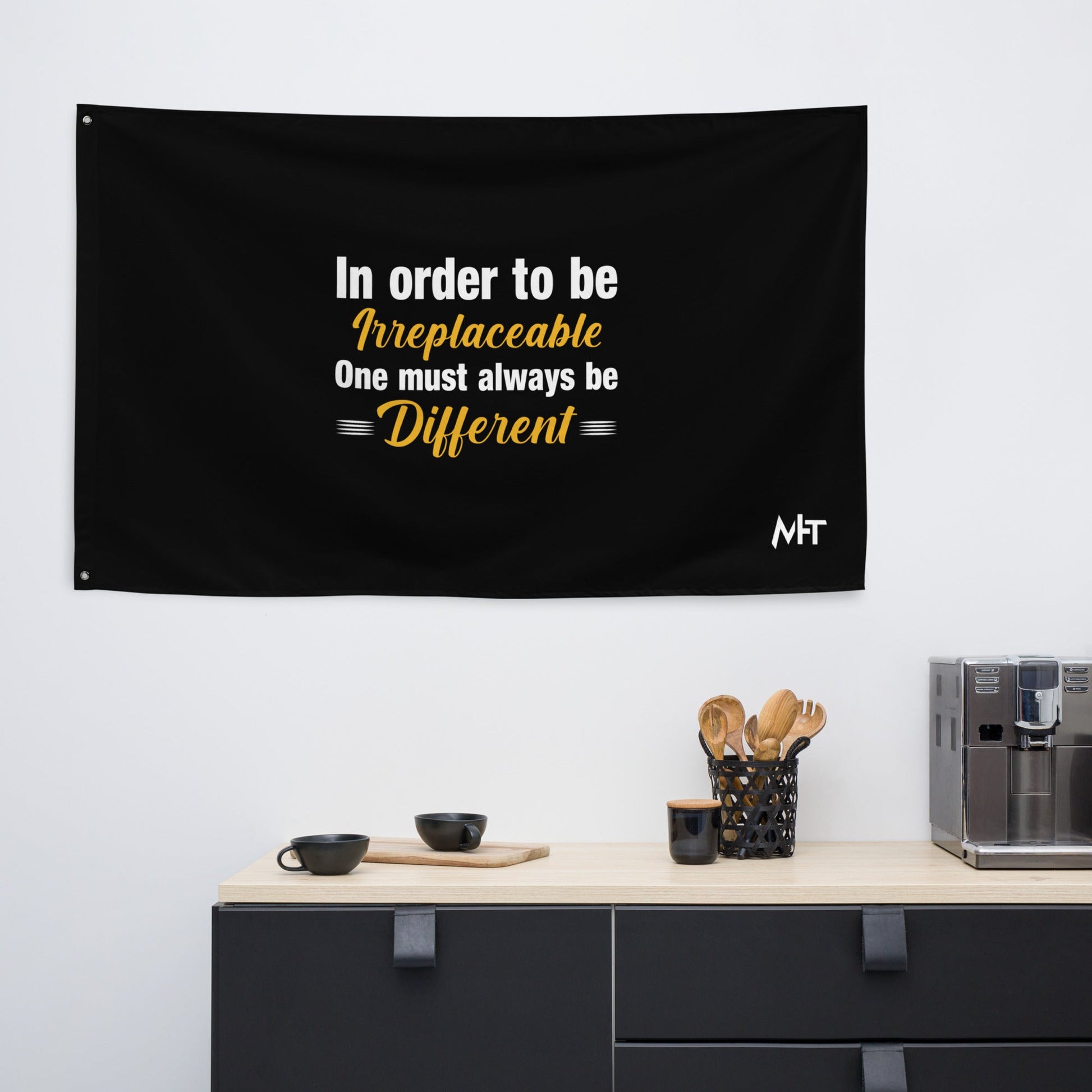 In order to be irreplaceable, one must always be different Flag by DarkByteGear