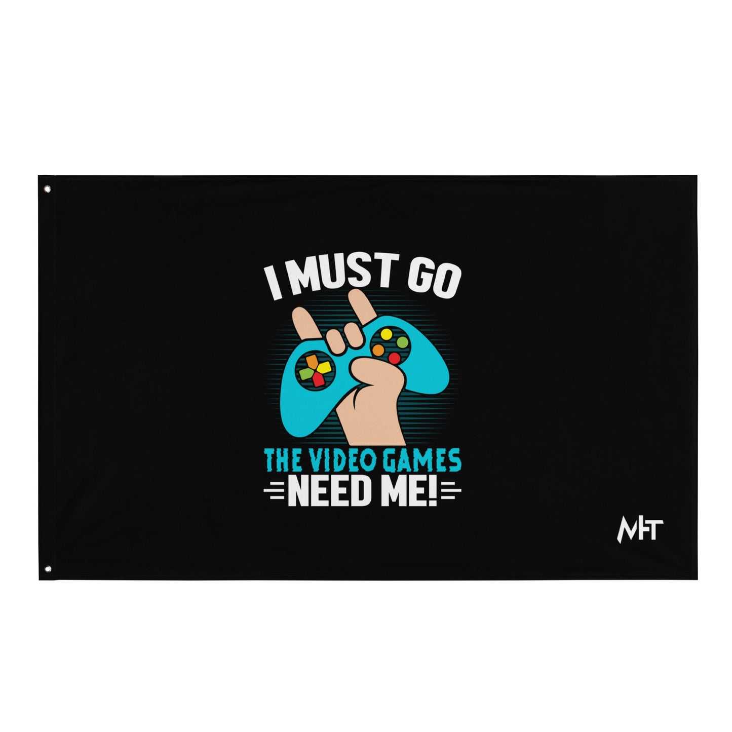 I must go, the Video Games need me Flag by DarkByteGear