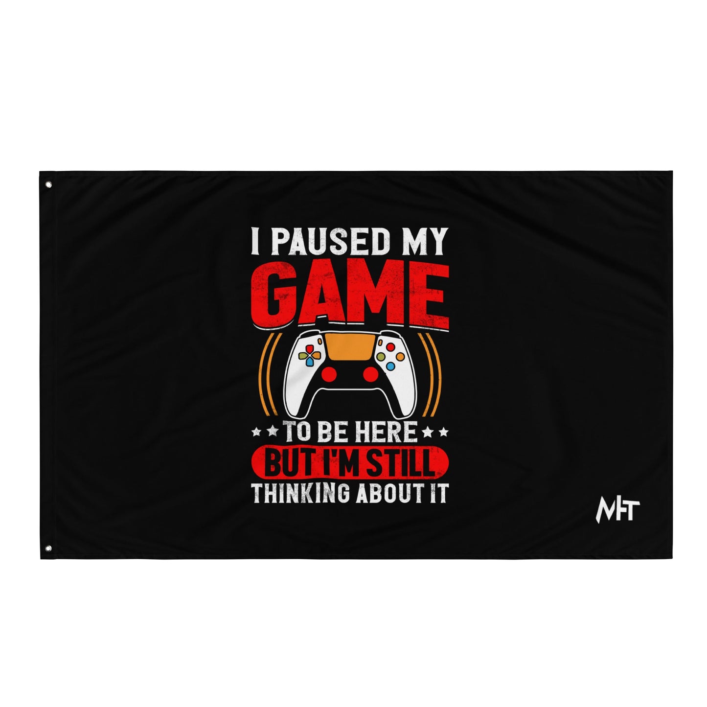 I Paused My Game To Be Here but I am still thinking about it - Flag by DarkByteGear