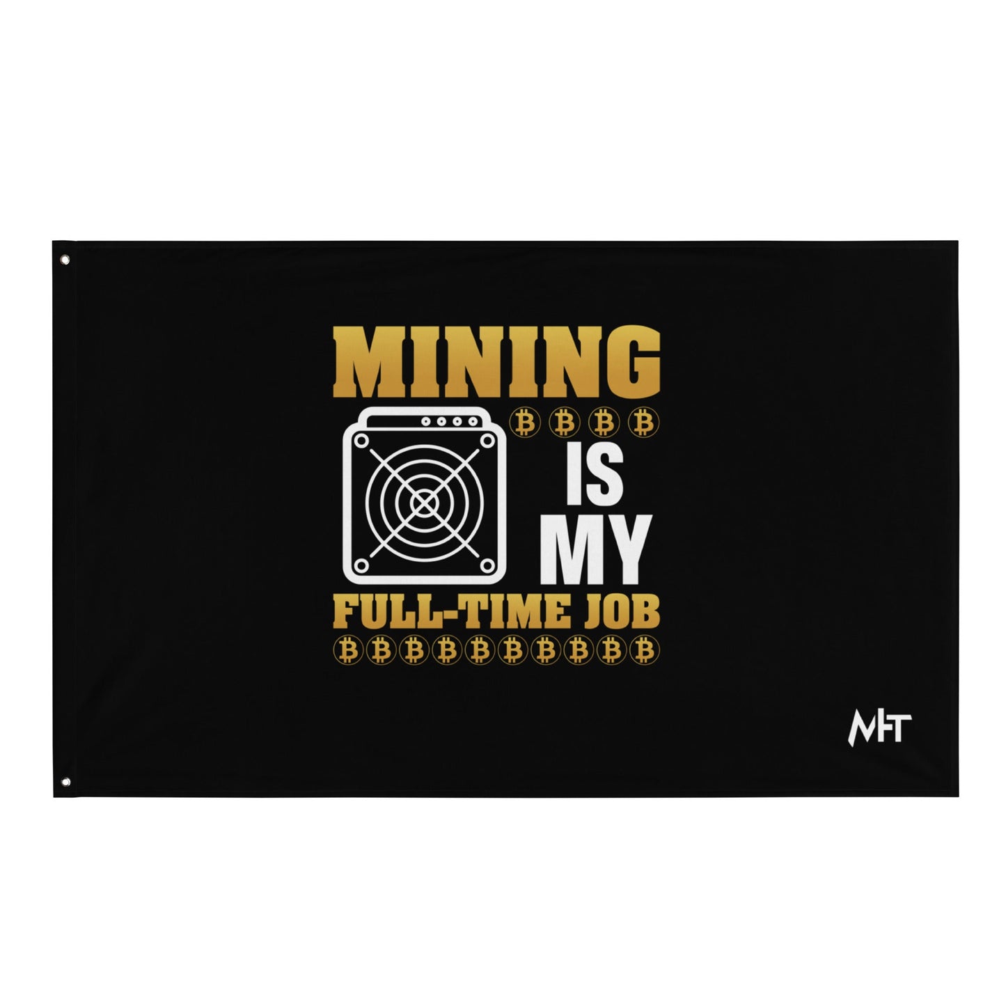 Mining Bitcoin is My Fulltime Job - Flag by DarkByteGear