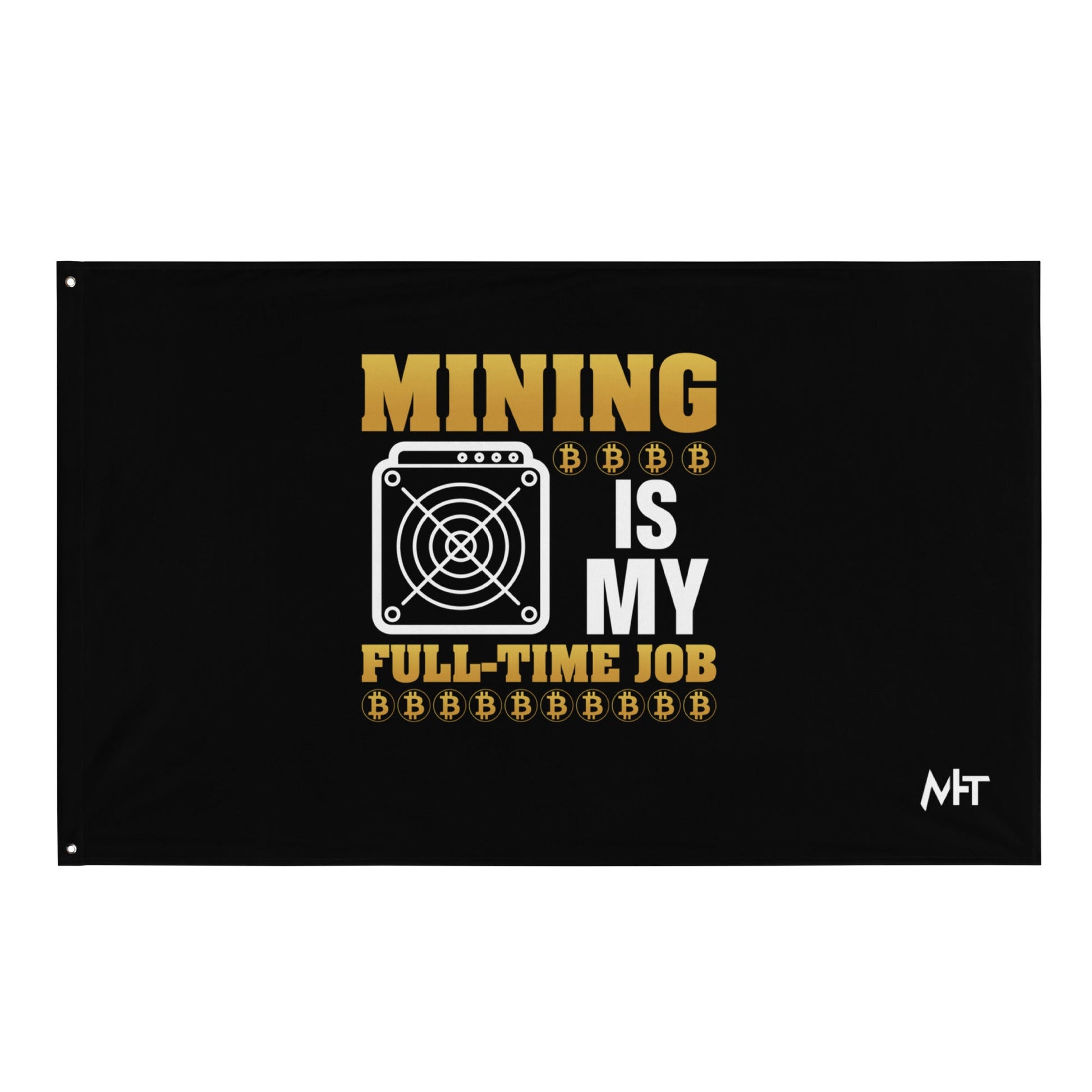 Mining Bitcoin is My Fulltime Job - Flag by DarkByteGear