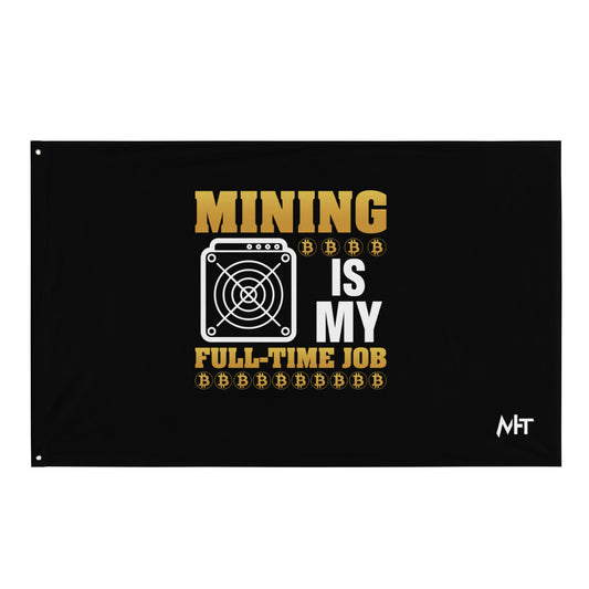 Mining Bitcoin is My Fulltime Job - Flag by DarkByteGear