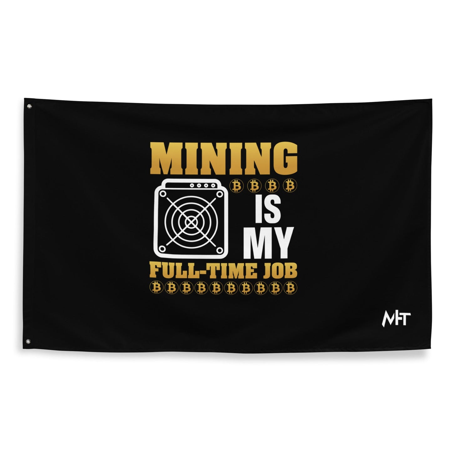 Mining Bitcoin is My Fulltime Job - Flag by DarkByteGear