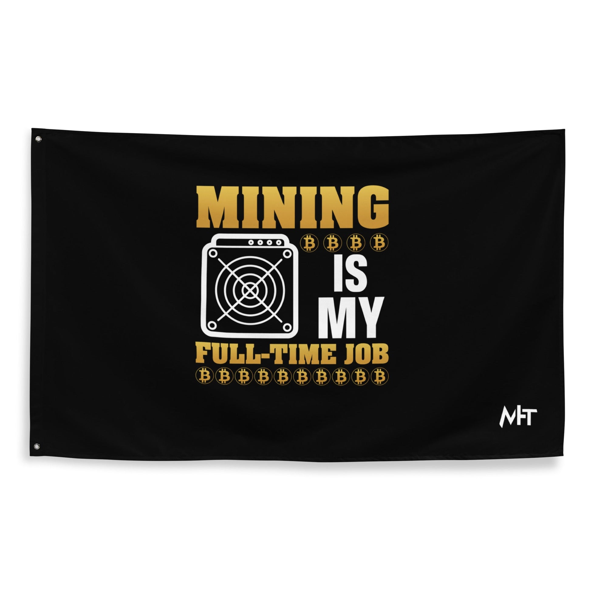 Mining Bitcoin is My Fulltime Job - Flag by DarkByteGear