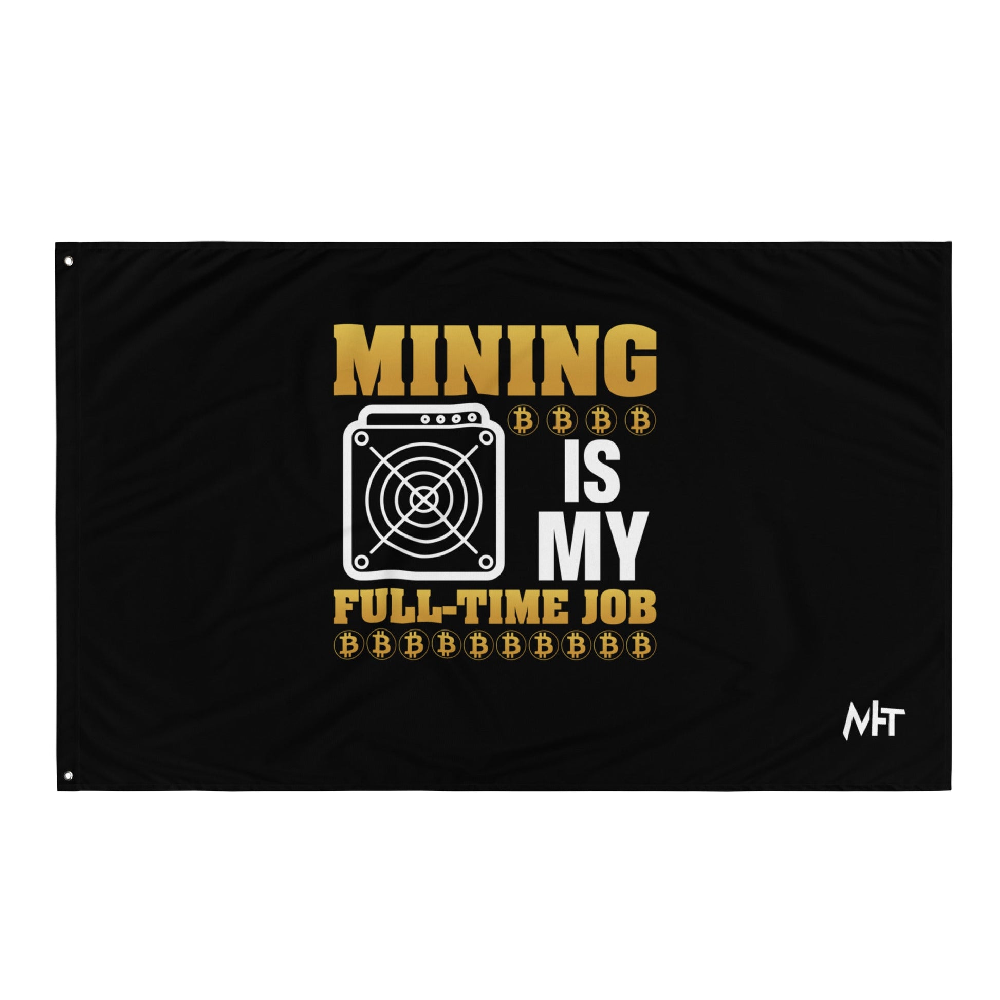 Mining Bitcoin is My Fulltime Job - Flag by DarkByteGear