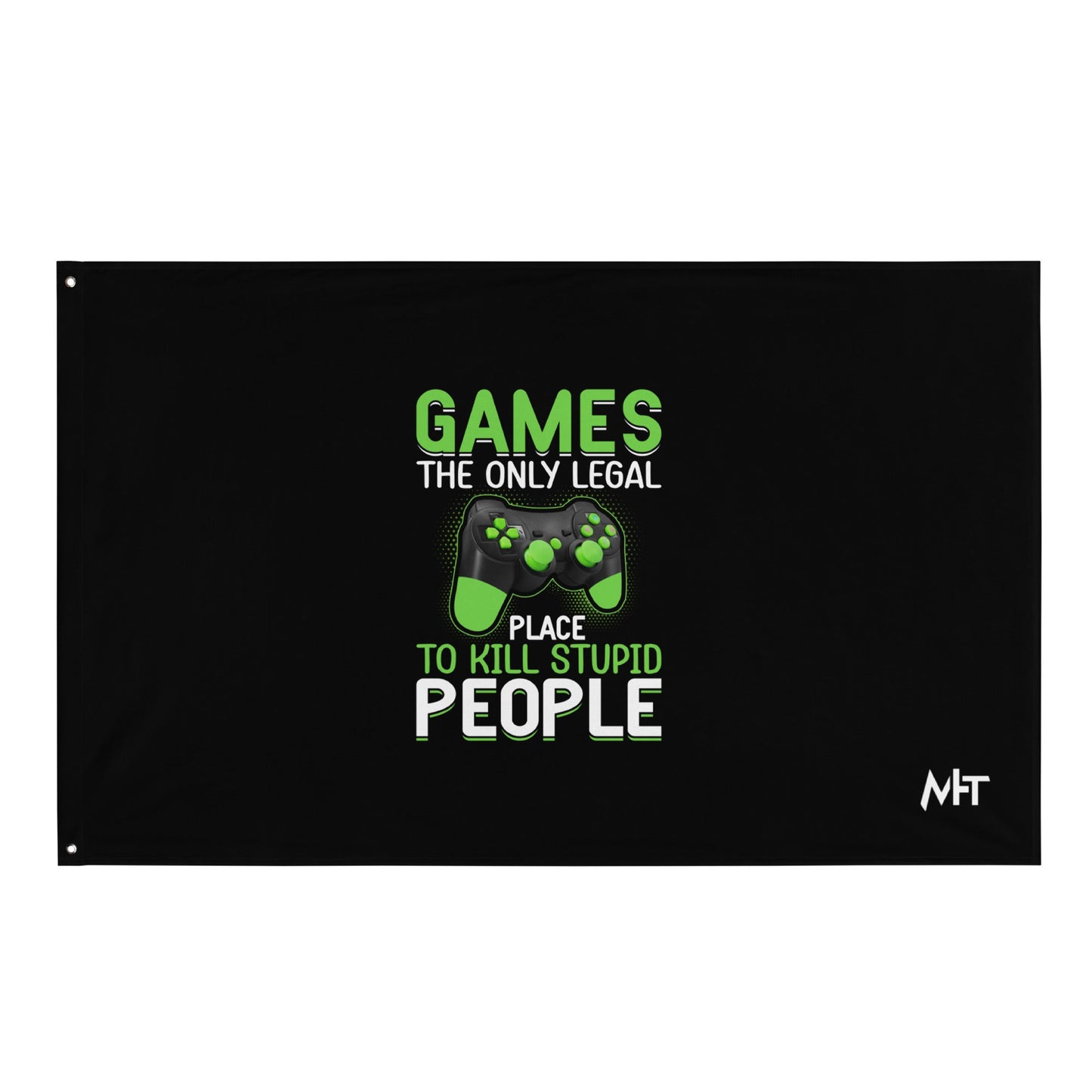Games, the Only Legal Place to Kill Stupid People - Flag by DarkByteGear