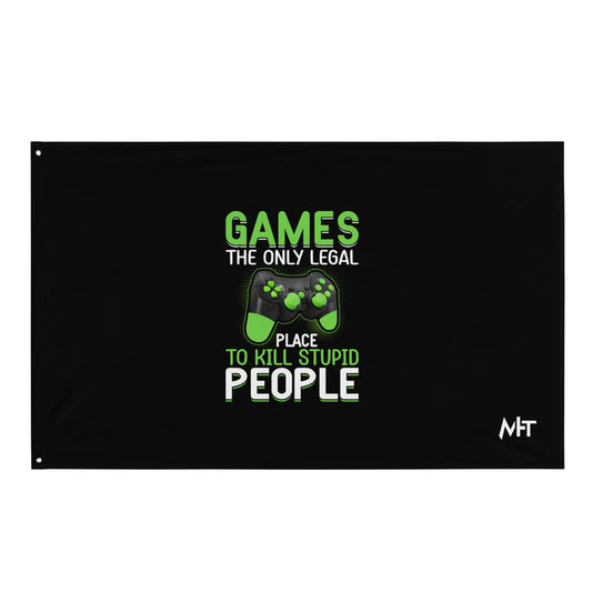 Games, the Only Legal Place to Kill Stupid People - Flag by DarkByteGear