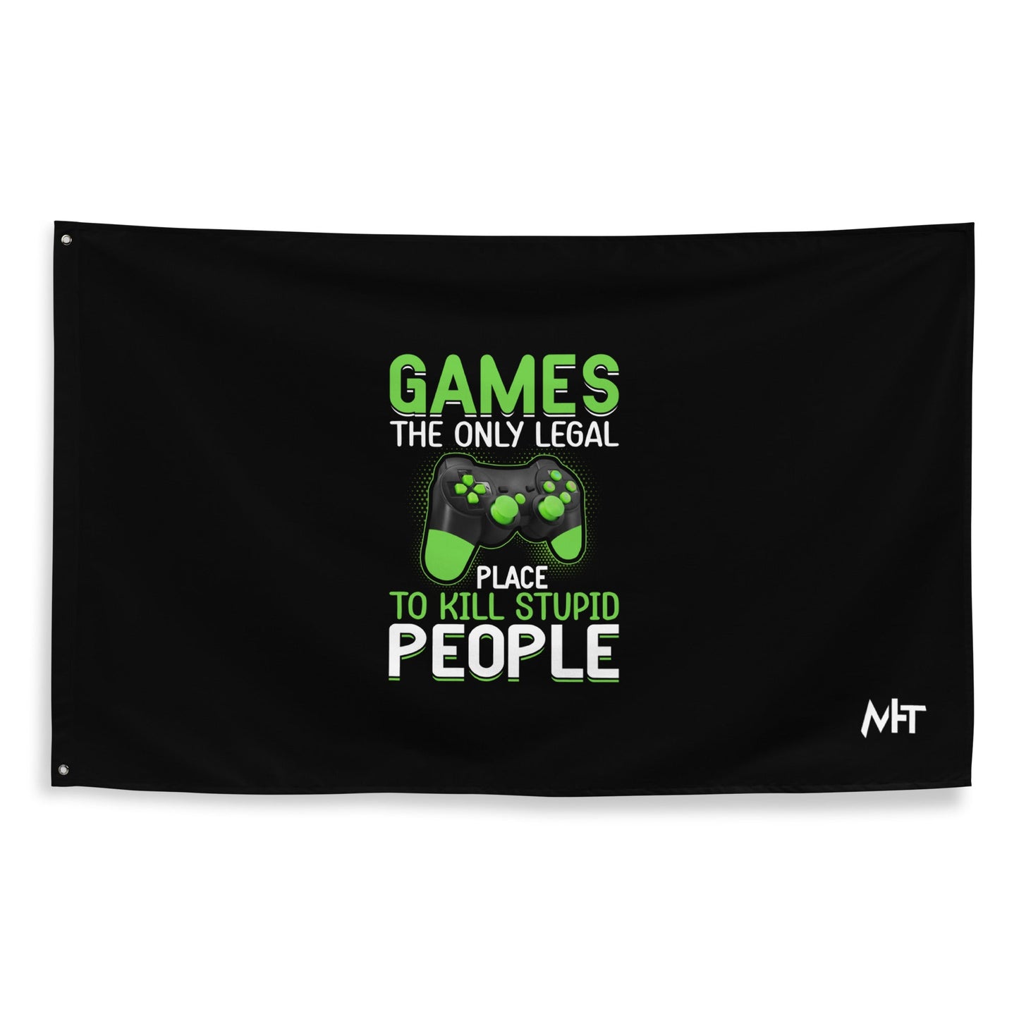 Games, the Only Legal Place to Kill Stupid People - Flag by DarkByteGear