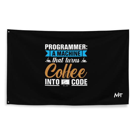 Programmer: A machine that turns coffee into code Flag by DarkByteGear
