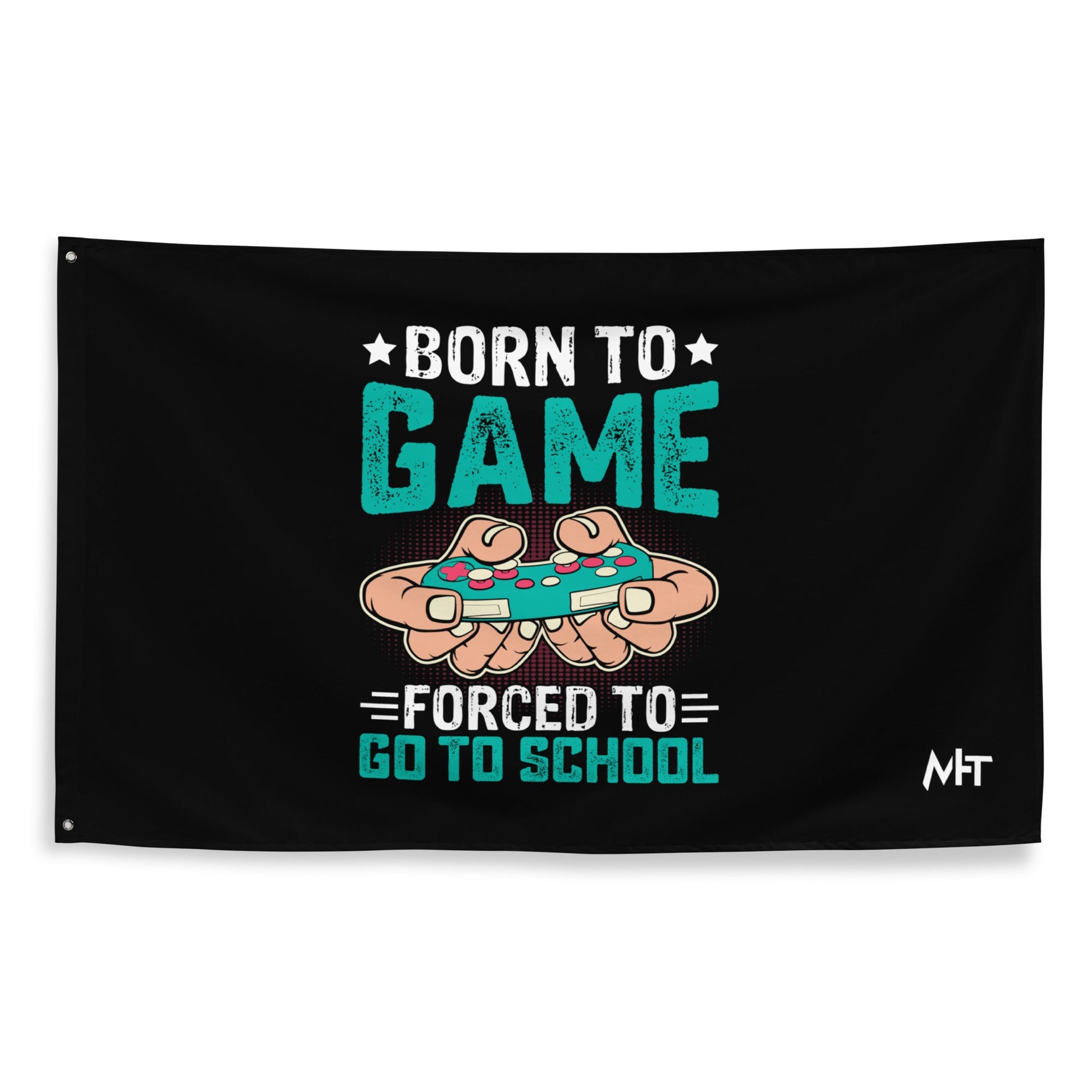 Born to Game, Forced to School - Flag by DarkByteGear