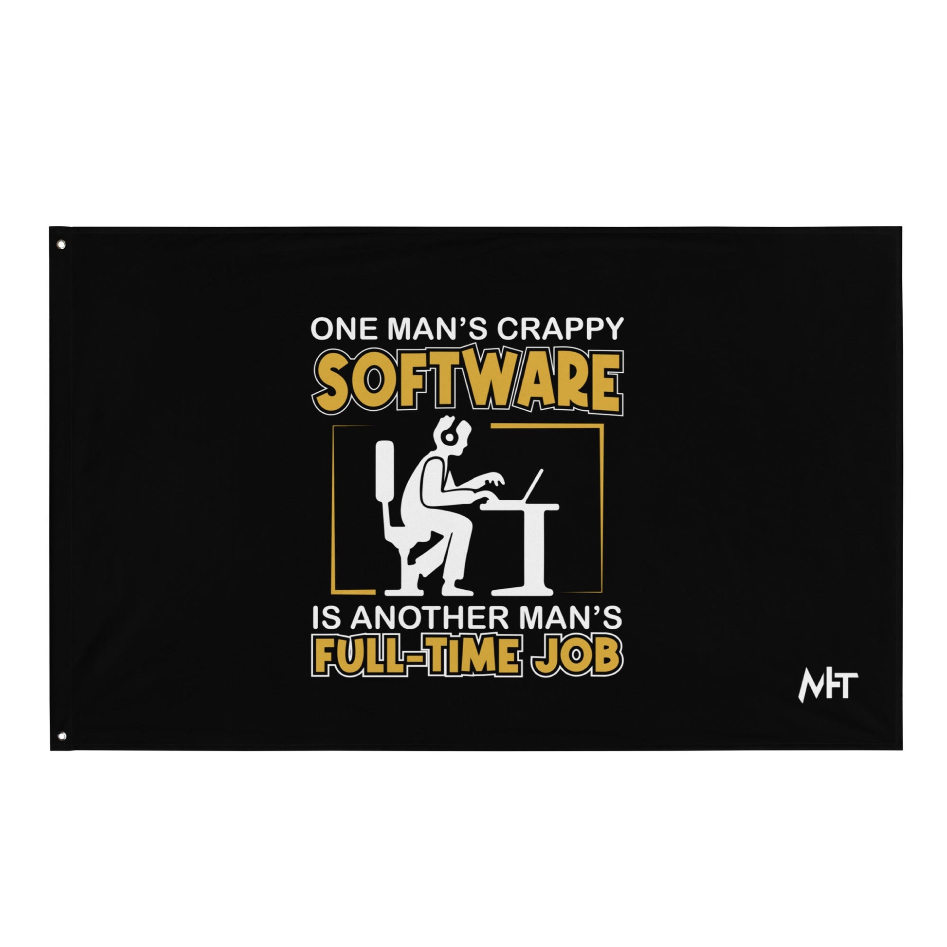 One Man's crappy software is Another man's Fulltime Job Flag by DarkByteGear