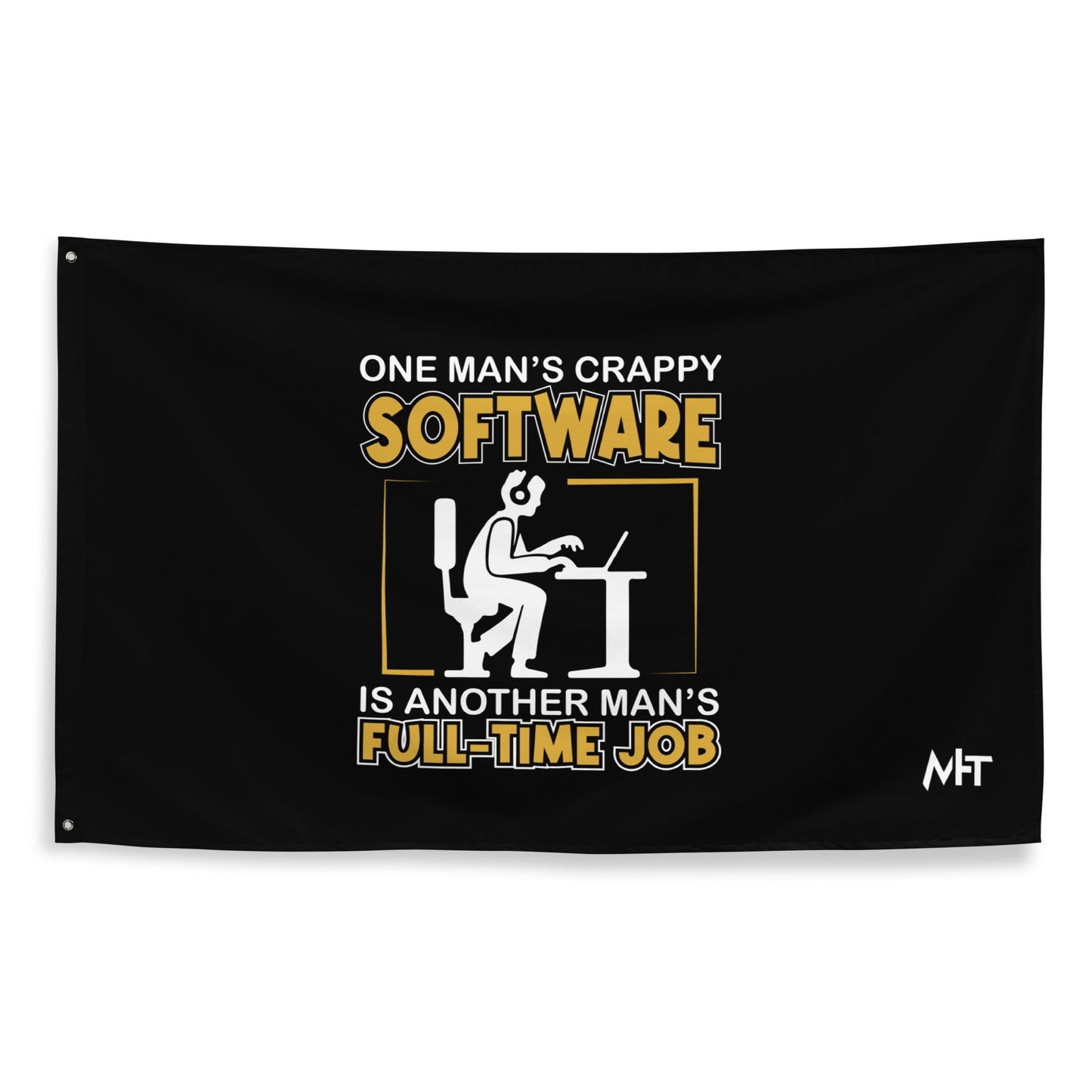 One Man's crappy software is Another man's Fulltime Job Flag by DarkByteGear