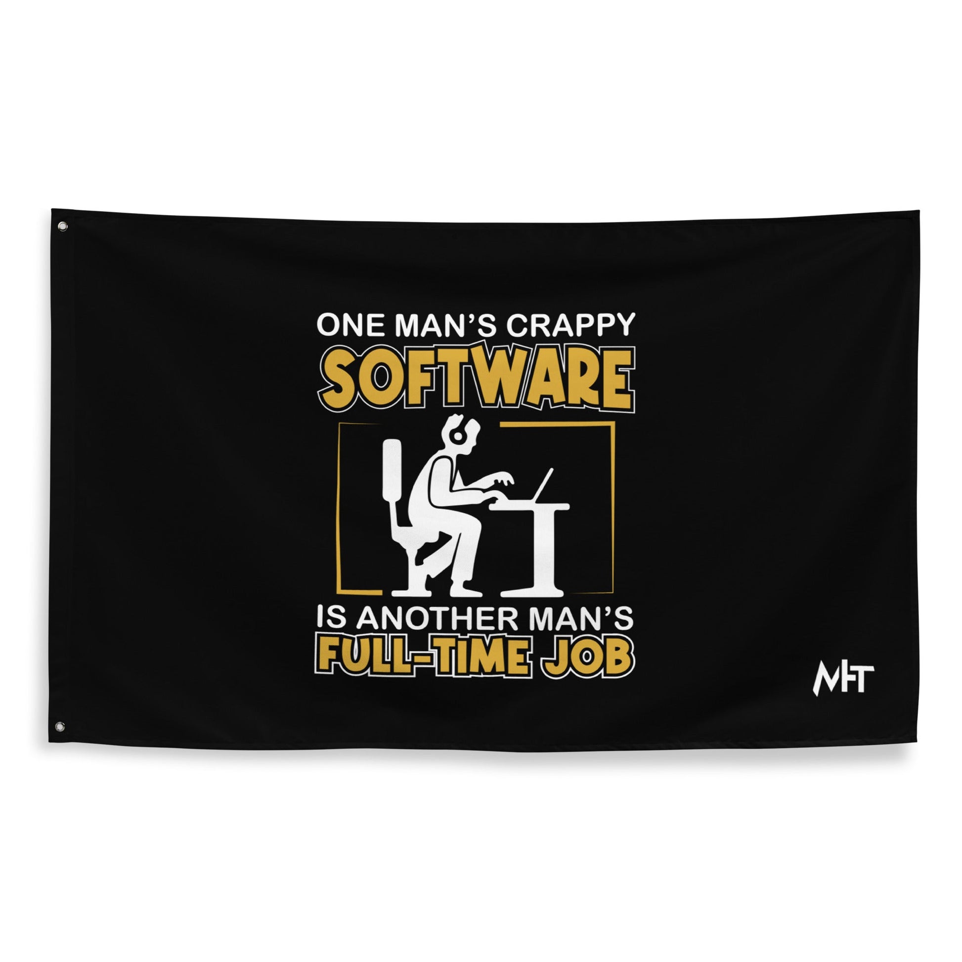 One Man's crappy software is Another man's Fulltime Job Flag by DarkByteGear