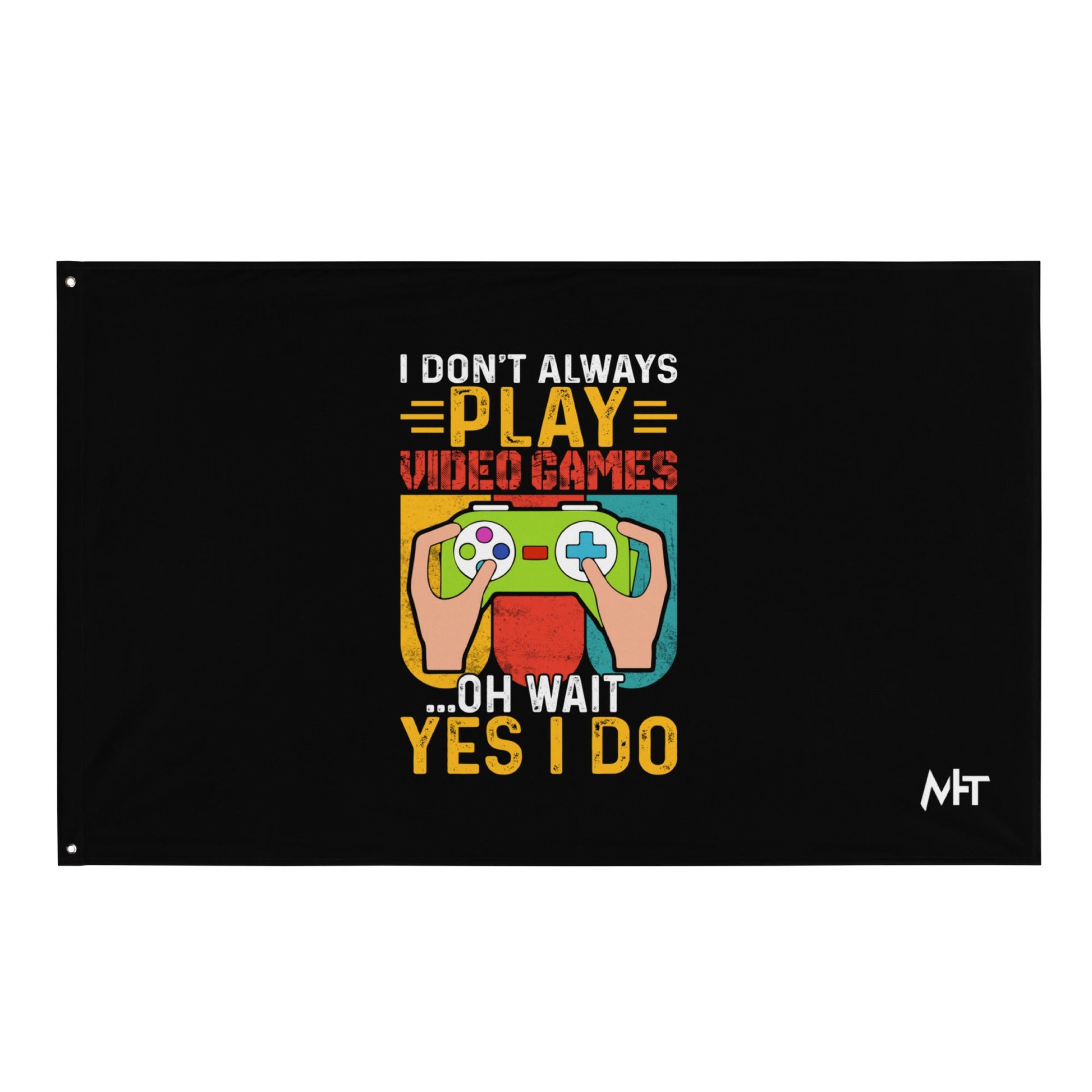 I don't Always Play Video Games Oh, Wait! Yes, I do Flag by DarkByteGear