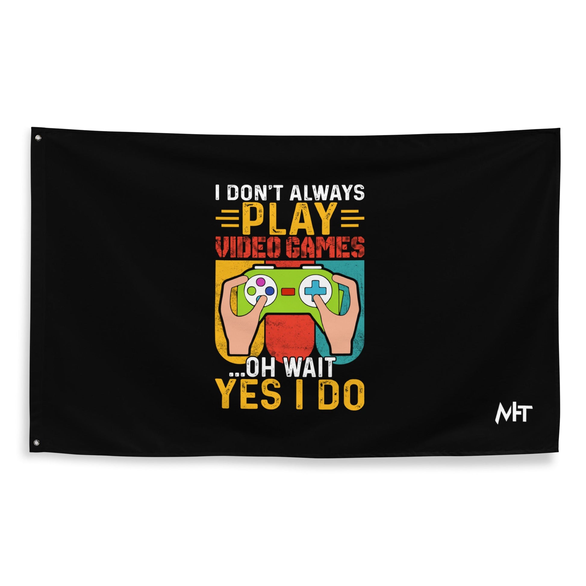 I don't Always Play Video Games Oh, Wait! Yes, I do Flag by DarkByteGear