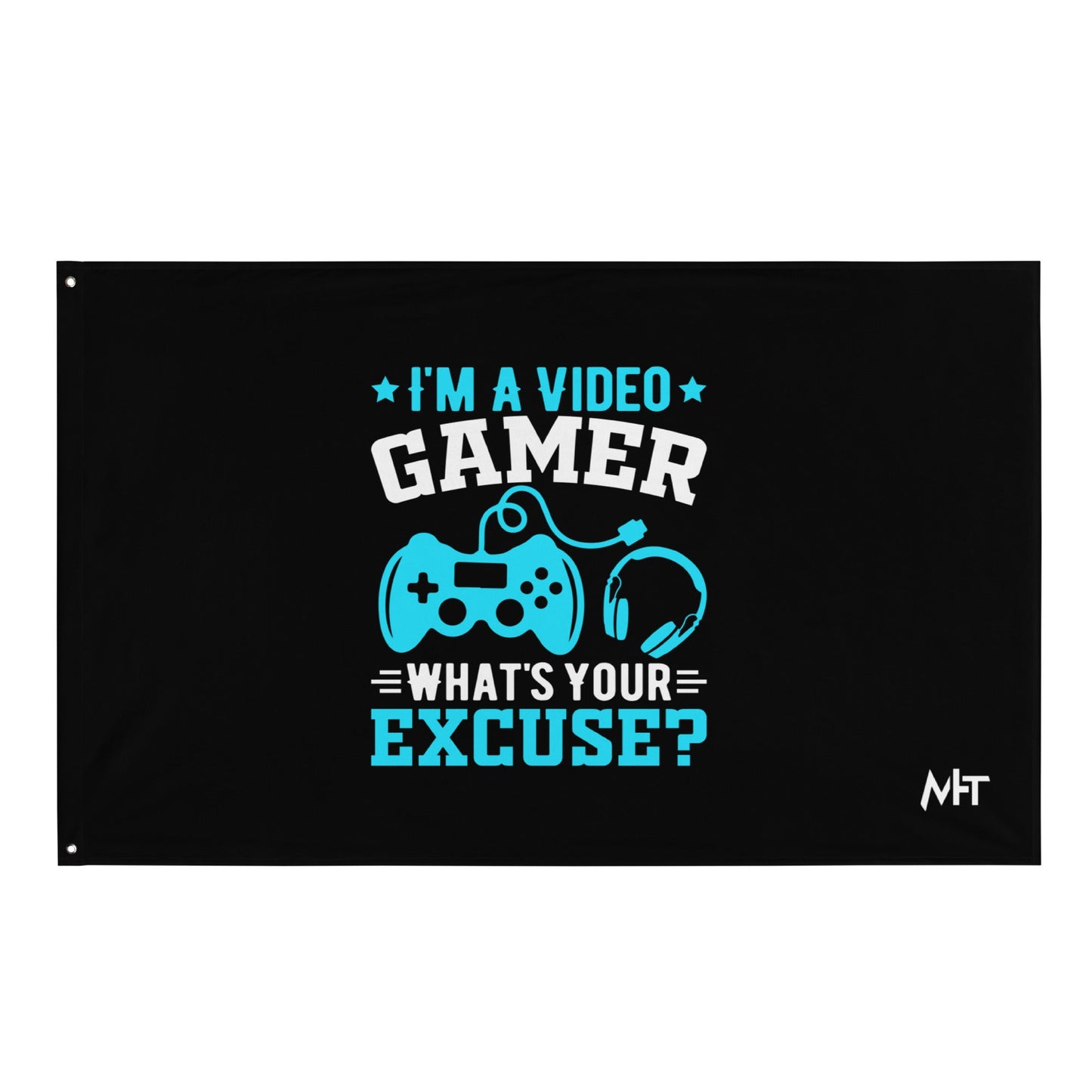 I am a Video Gamer! What is Your Excuse? Flag by DarkByteGear